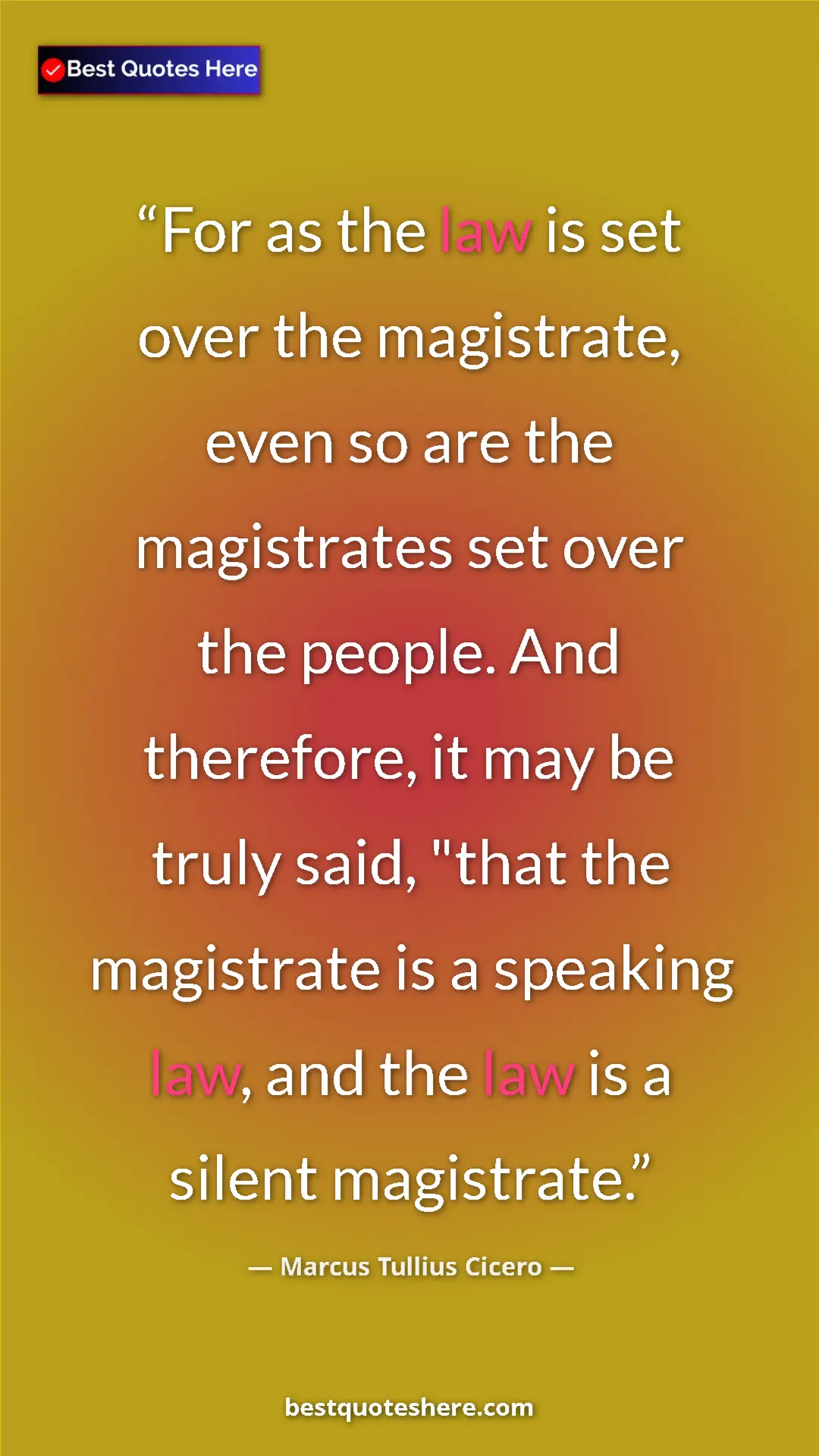 Pinterest quote poster by Marcus Tullius Cicero: "For as the law is set over the magistrate, even so are the..."