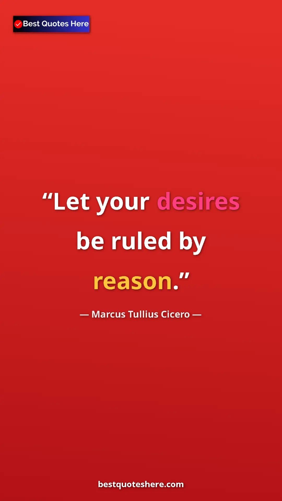 Pinterest quote poster by Marcus Tullius Cicero: "Let your desires be ruled by reason."