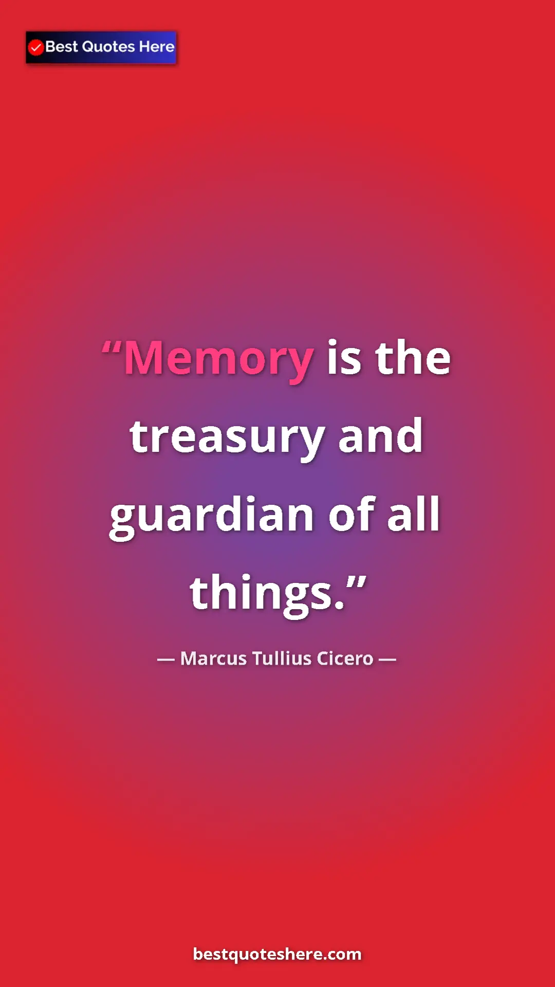 Pinterest quote poster by Marcus Tullius Cicero: "Memory is the treasury and guardian of all things."
