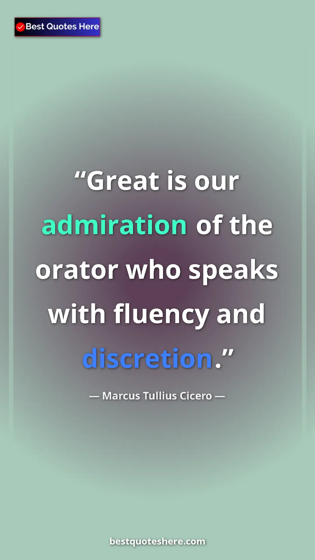 Pinterest quote poster by Marcus Tullius Cicero: "Great is our admiration of the orator who speaks with..."