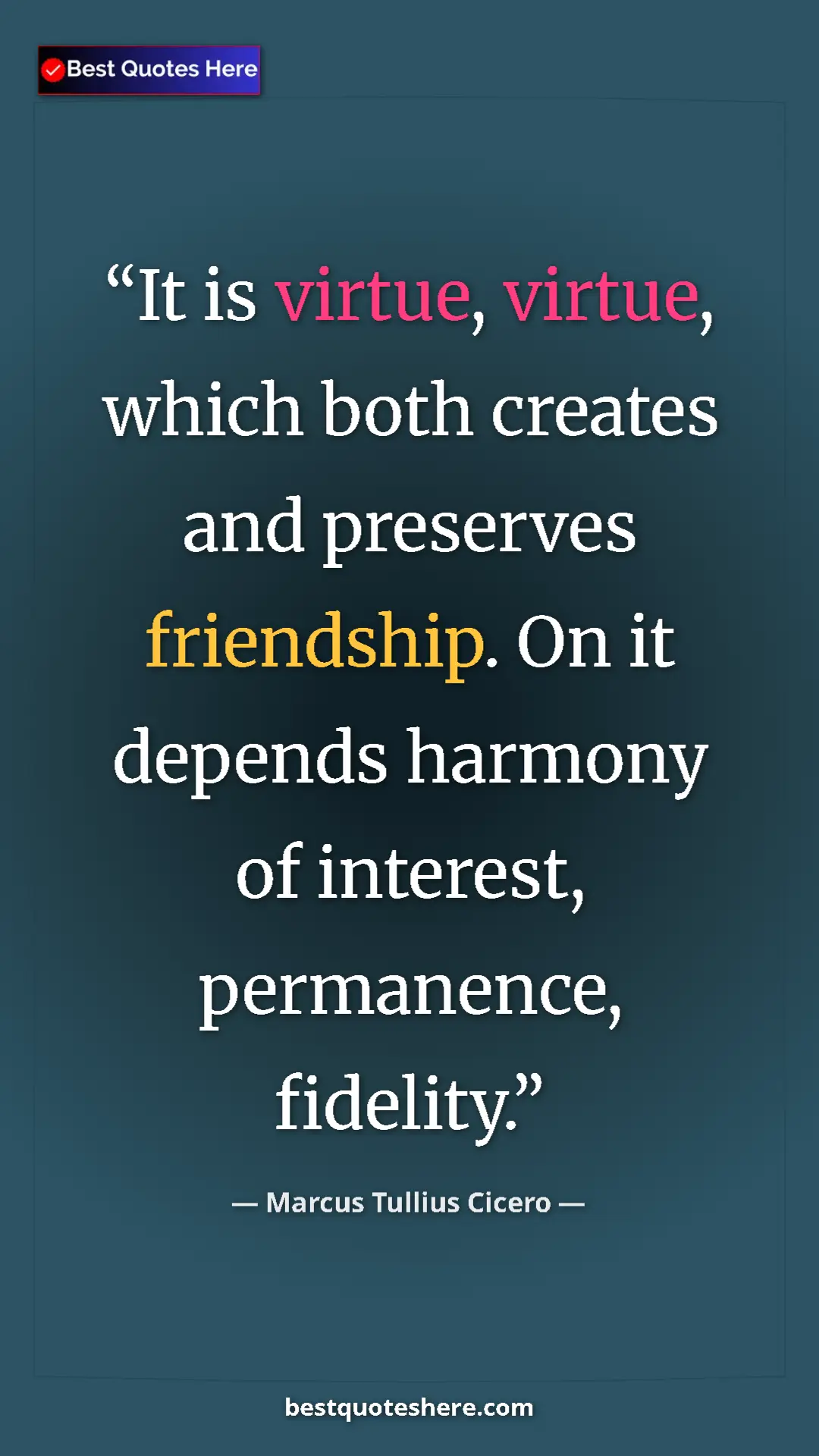 Pinterest quote poster by Marcus Tullius Cicero: "It is virtue, virtue, which both creates and preserves..."