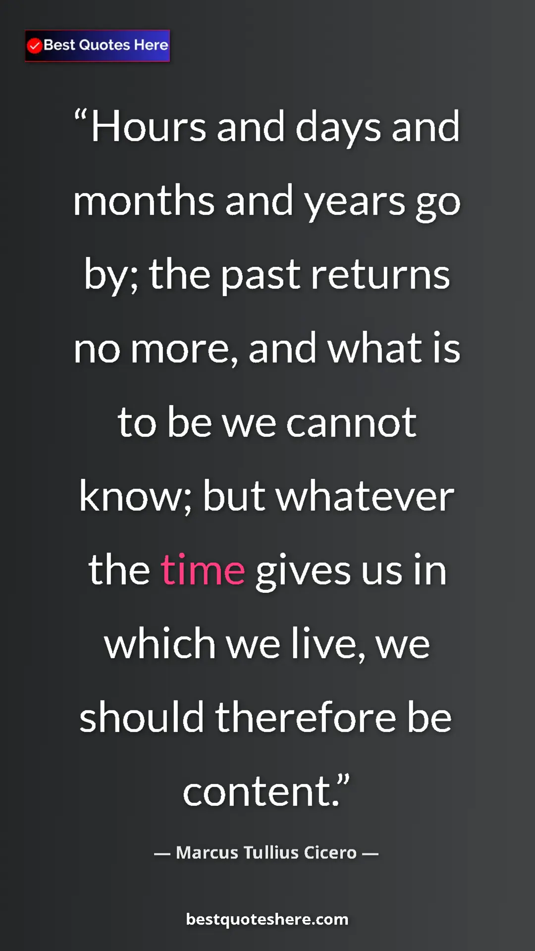 Pinterest quote poster by Marcus Tullius Cicero: "Hours and days and months and years go by; the past returns..."