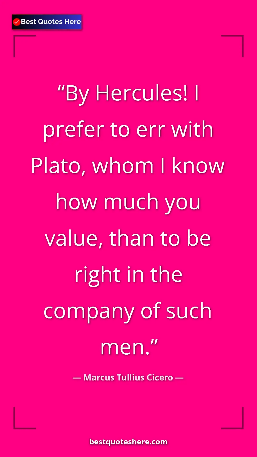 Pinterest quote poster by Marcus Tullius Cicero: "By Hercules! I prefer to err with Plato, whom I know how..."