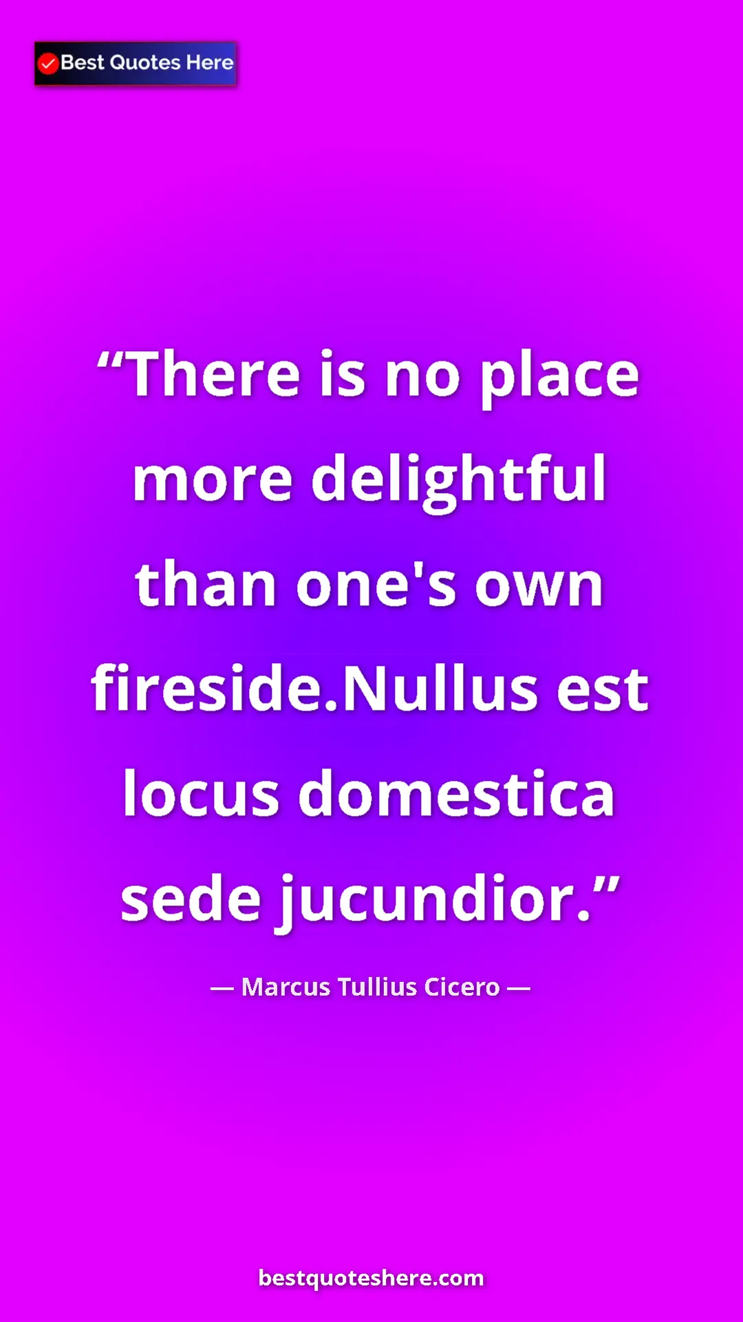Marcus Tullius Cicero Quote Card: "There is no place more delightful than one's own..." Pinterest quote poster by Marcus Tullius Cicero: "There is no place more delightful than one's own..."
