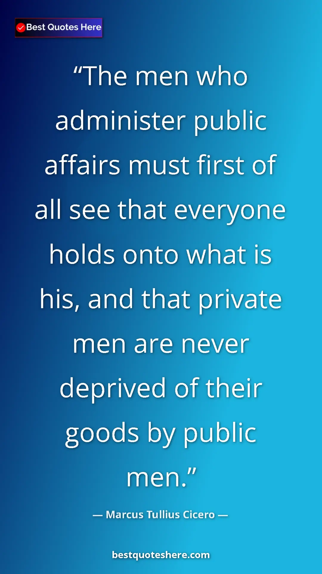 Marcus Tullius Cicero Quote Card: "The men who administer public affairs must first of all see..." Pinterest quote poster by Marcus Tullius Cicero: "The men who administer public affairs must first of all see..."