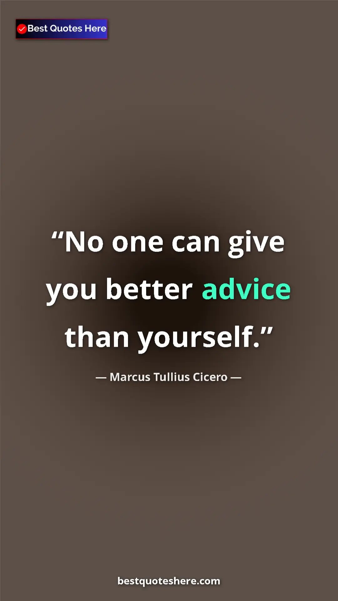 Pinterest quote poster by Marcus Tullius Cicero: "No one can give you better advice than yourself."