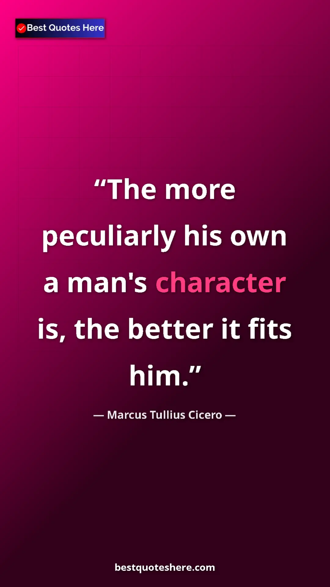 Pinterest quote poster by Marcus Tullius Cicero: "The more peculiarly his own a man's character is, the..."