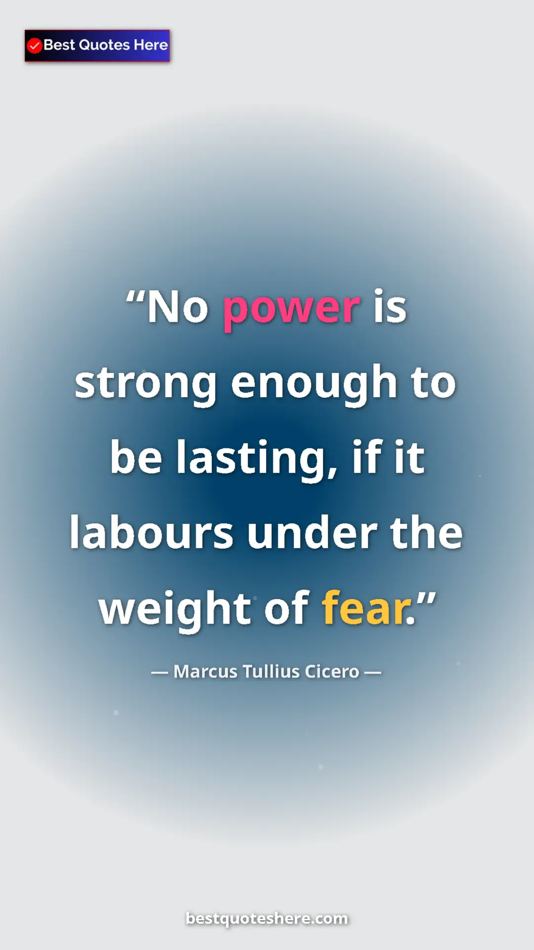 Pinterest quote poster by Marcus Tullius Cicero: "No power is strong enough to be lasting, if it labours..."