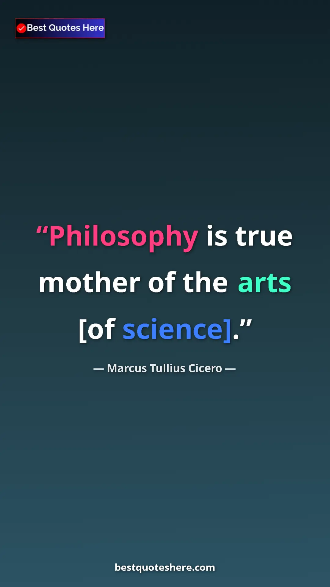 Pinterest quote poster by Marcus Tullius Cicero: "Philosophy is true mother of the arts [of science]."