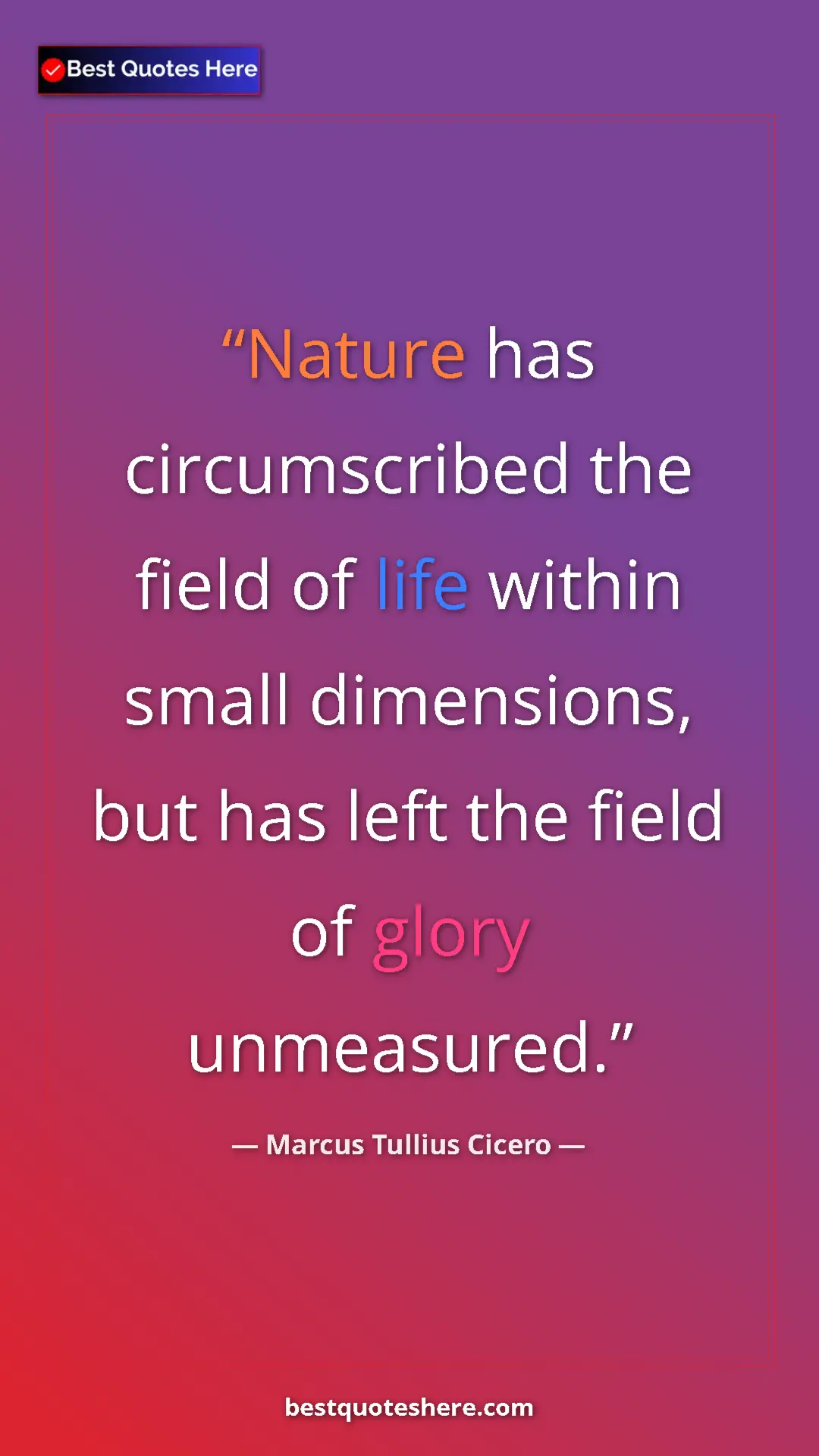 Pinterest quote poster by Marcus Tullius Cicero: "Nature has circumscribed the field of life within small..."