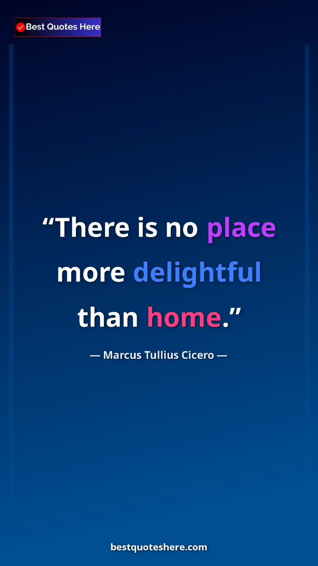 Marcus Tullius Cicero Quote Card: "There is no place more delightful than home." Pinterest quote poster by Marcus Tullius Cicero: "There is no place more delightful than home."