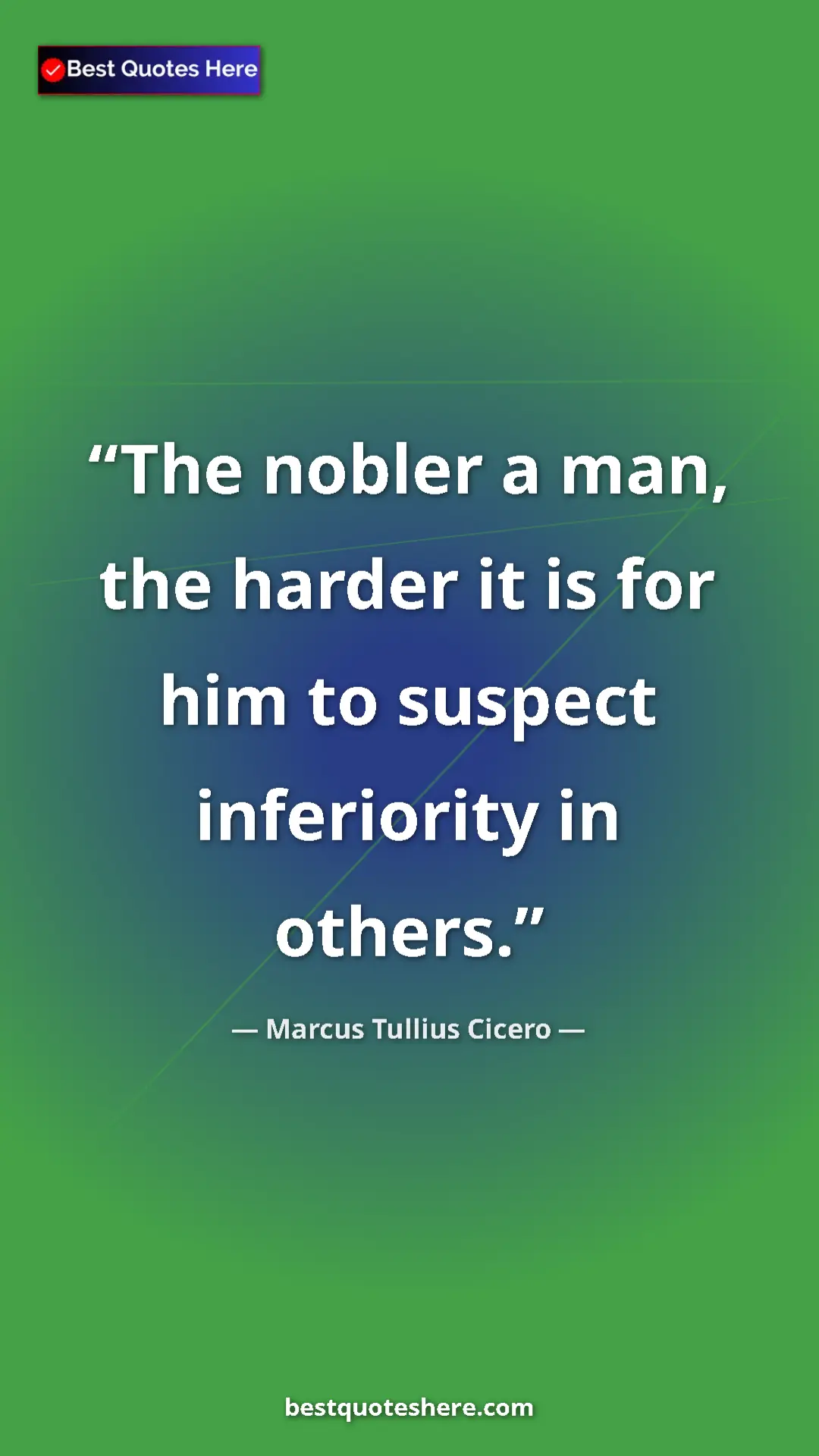 Pinterest quote poster by Marcus Tullius Cicero: "The nobler a man, the harder it is for him to suspect..."