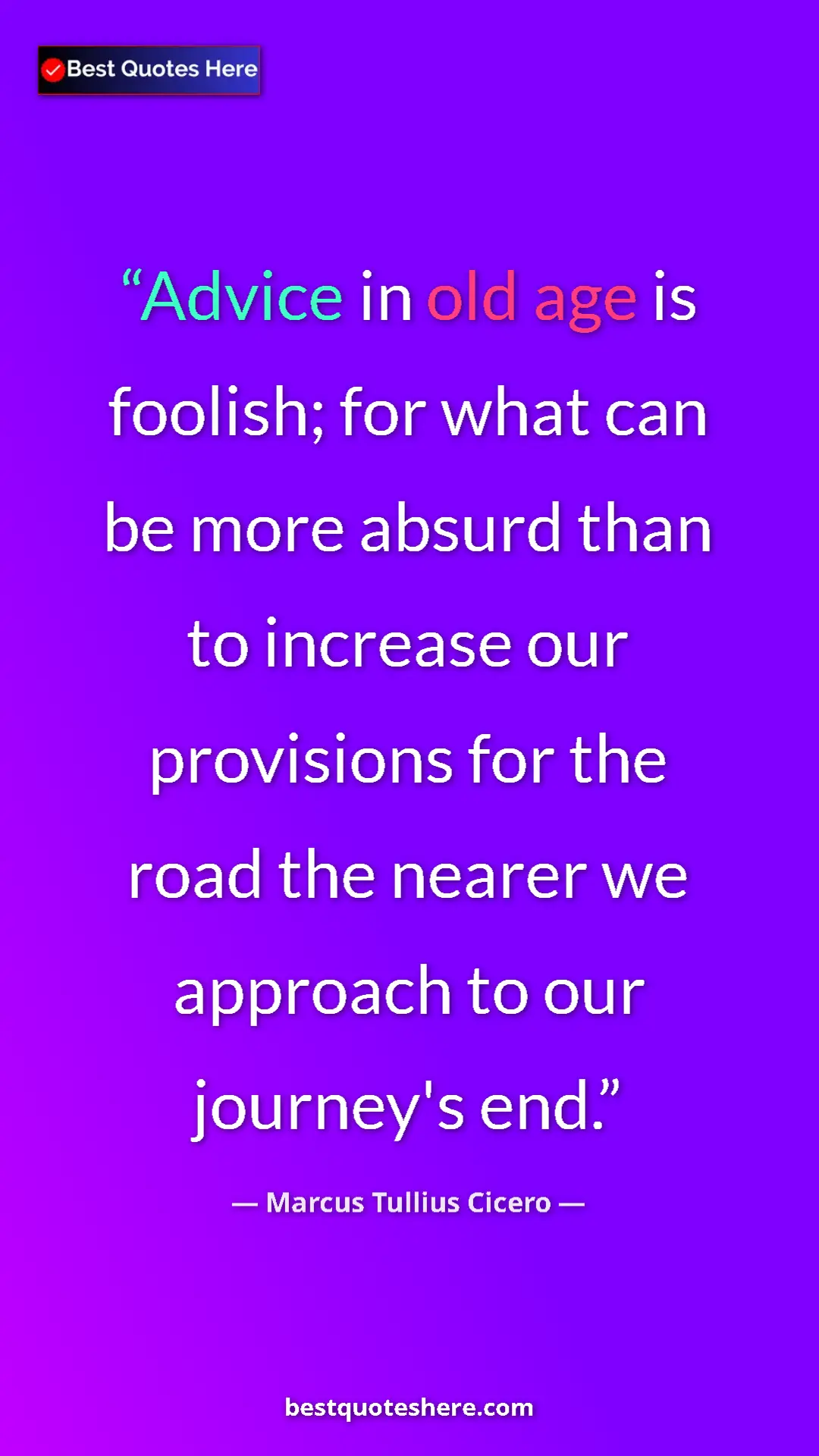 Pinterest quote poster by Marcus Tullius Cicero: "Advice in old age is foolish; for what can be more absurd..."