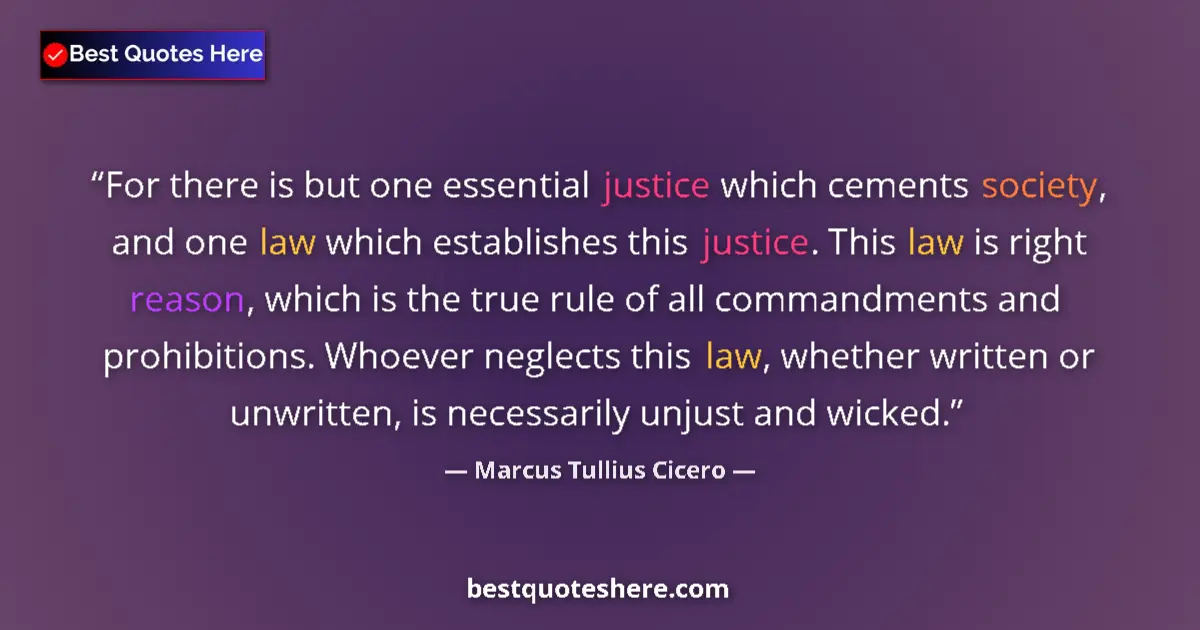 Marcus Tullius Cicero Quote: "For there is but one essential justice which cements..." Marcus Tullius Cicero quote: "For there is but one essential justice which cements..."