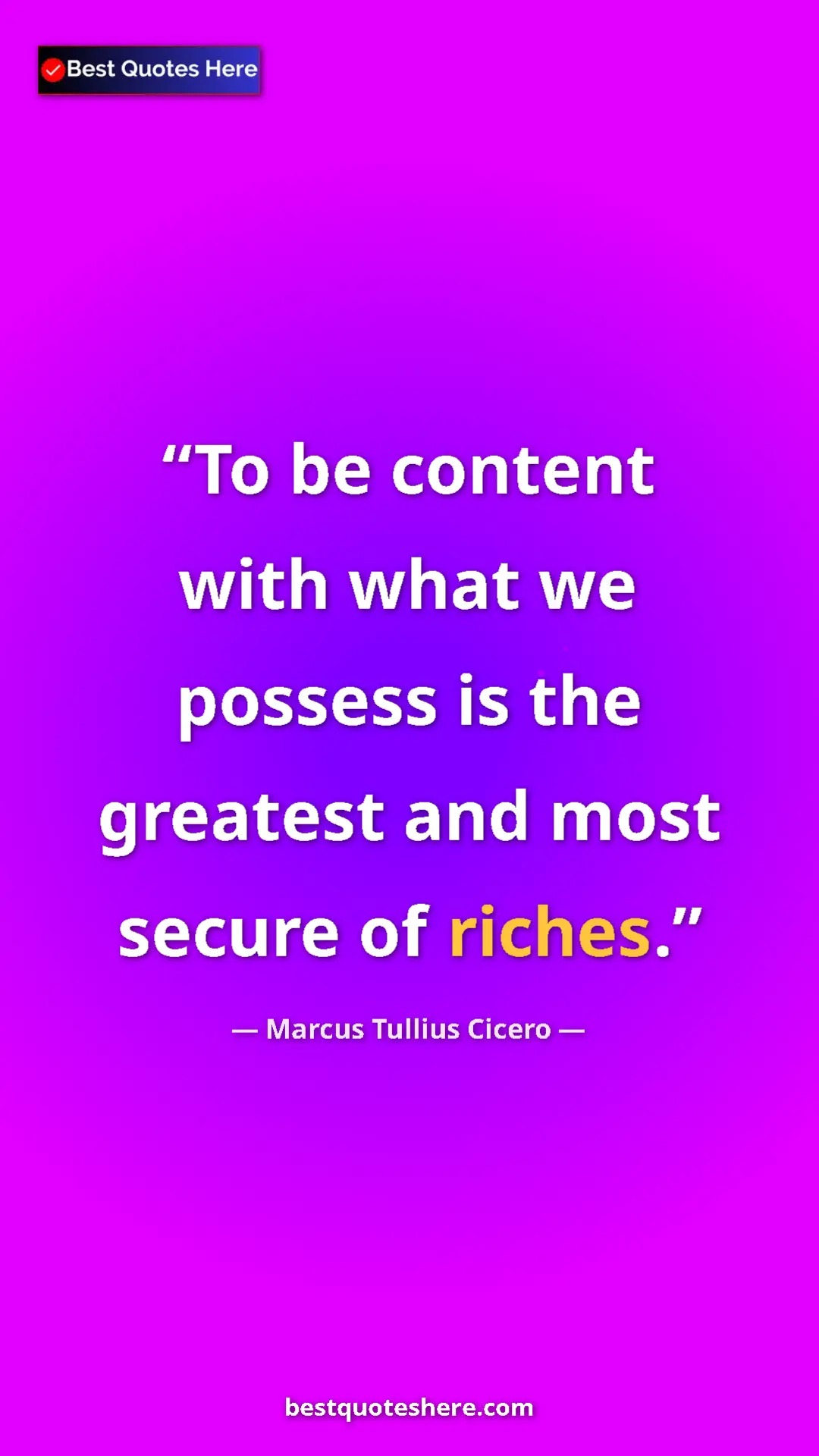 Pinterest quote poster by Marcus Tullius Cicero: "To be content with what we possess is the greatest and most..."
