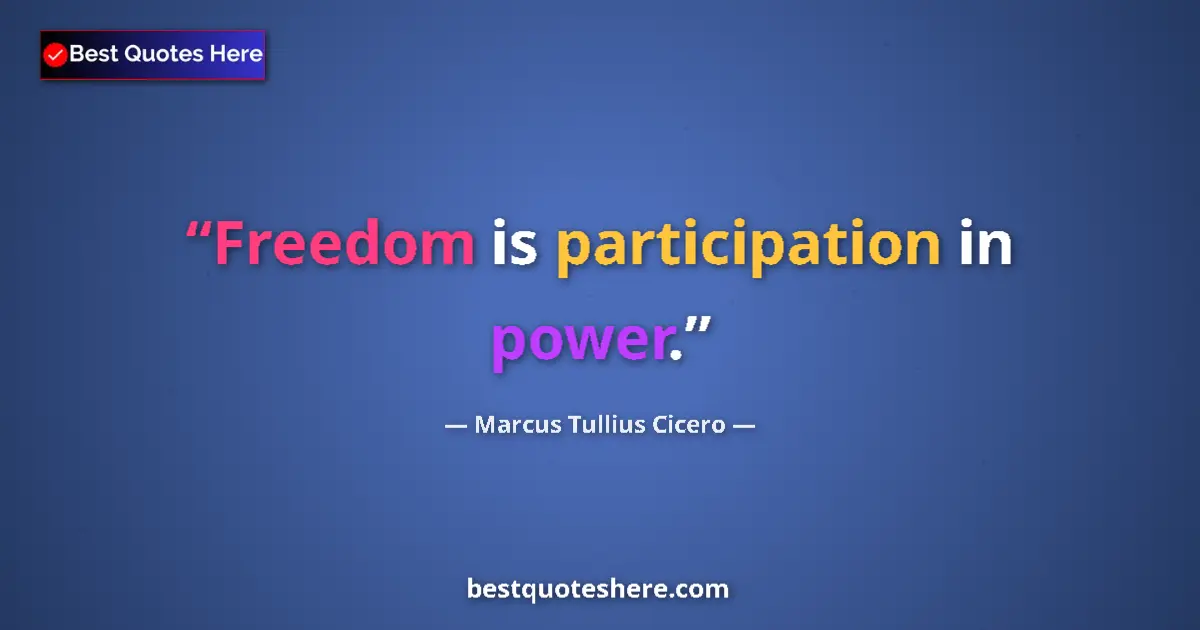 Quote by Marcus Tullius Cicero: Freedom is participation in power....