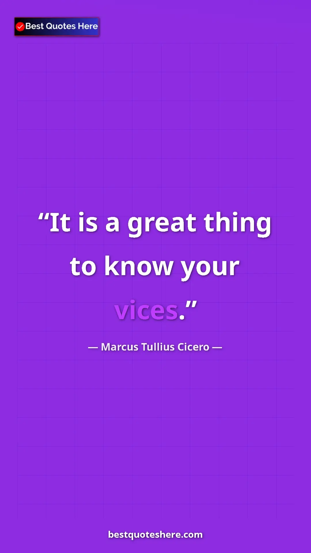 Pinterest quote poster by Marcus Tullius Cicero: "It is a great thing to know your vices."