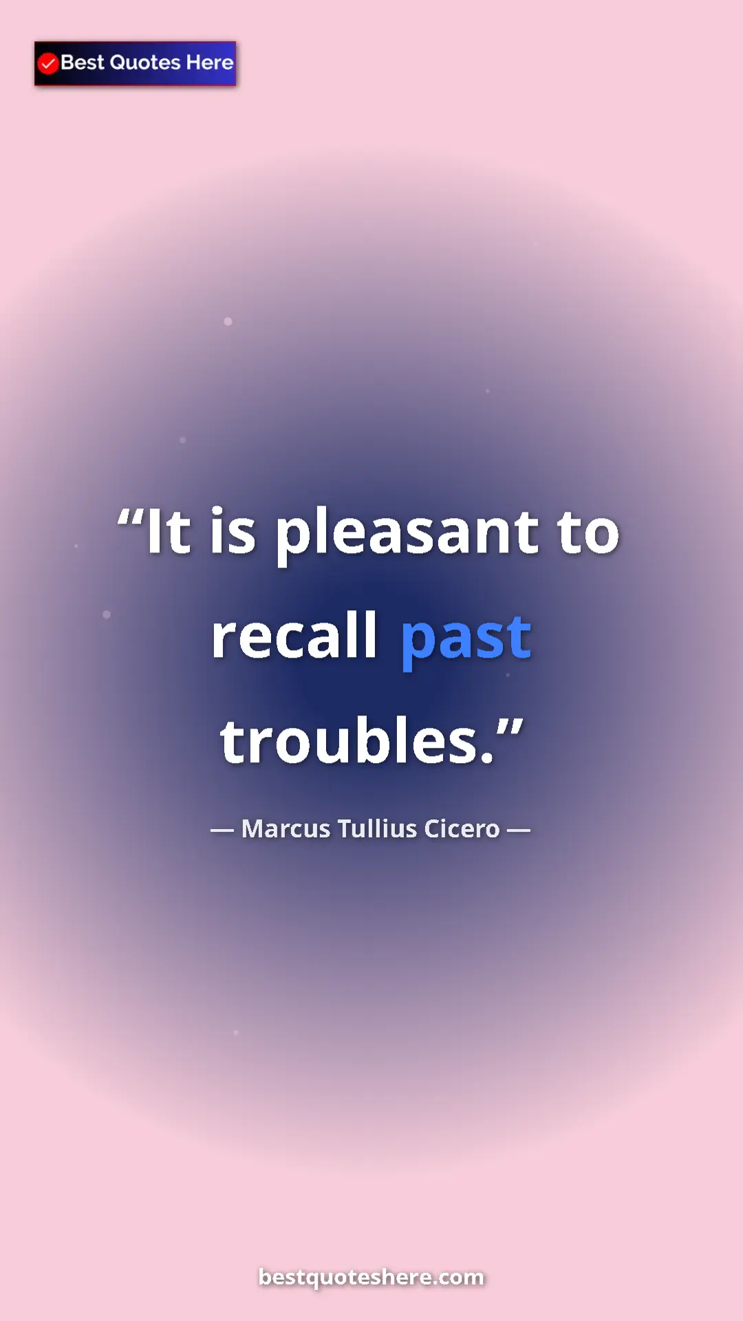 Pinterest quote poster by Marcus Tullius Cicero: "It is pleasant to recall past troubles."
