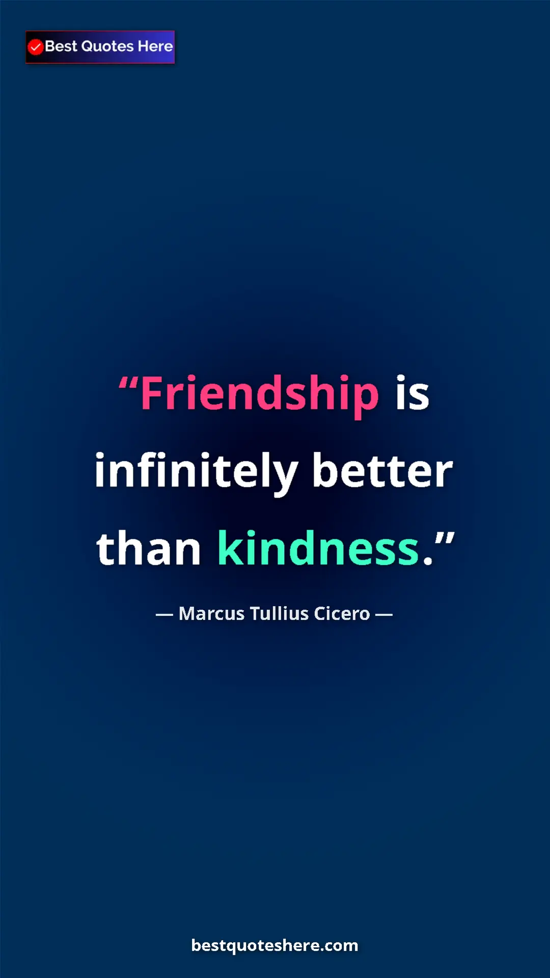 Pinterest quote poster by Marcus Tullius Cicero: "Friendship is infinitely better than kindness."