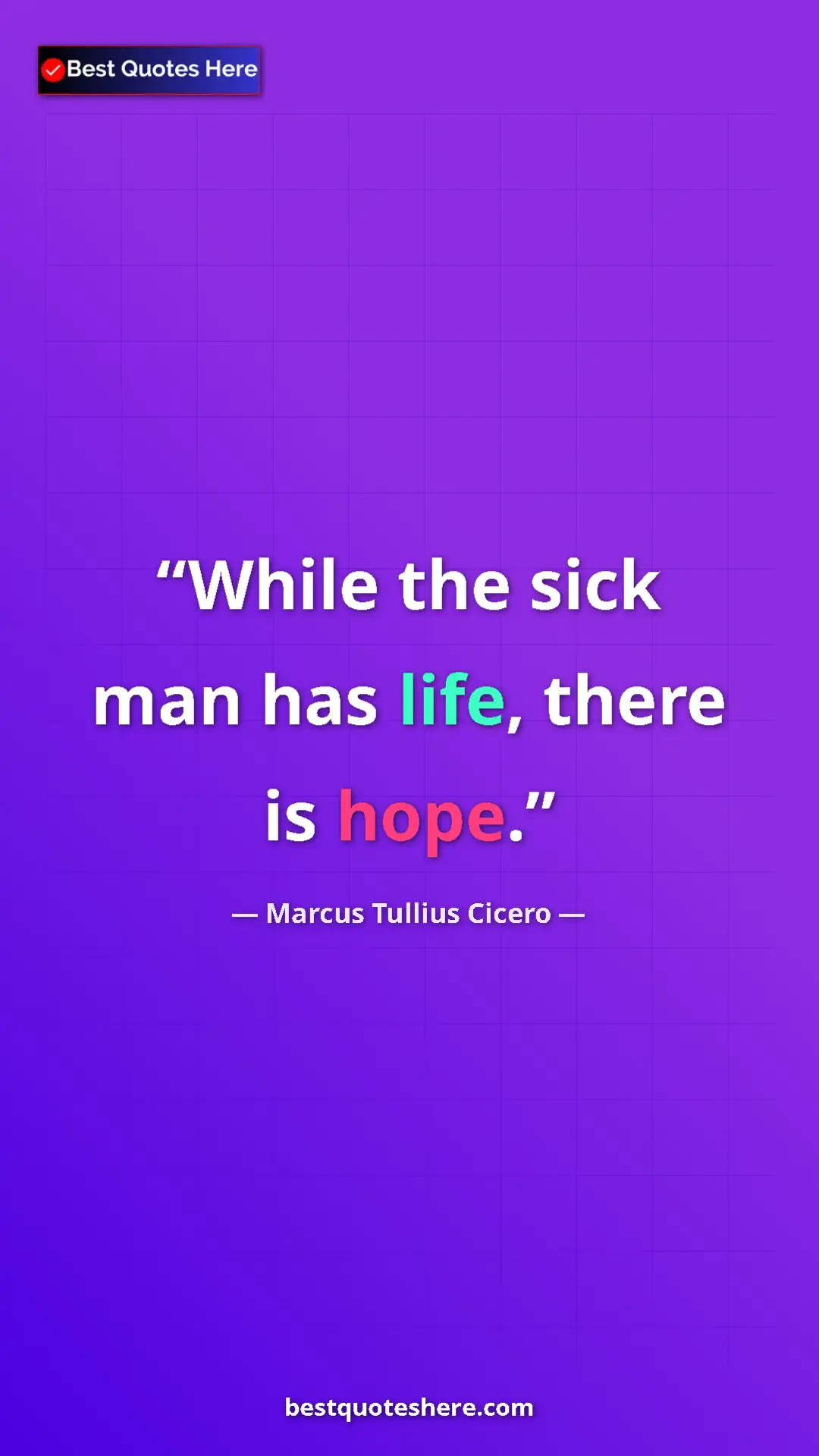 Pinterest quote poster by Marcus Tullius Cicero: "While the sick man has life, there is hope."