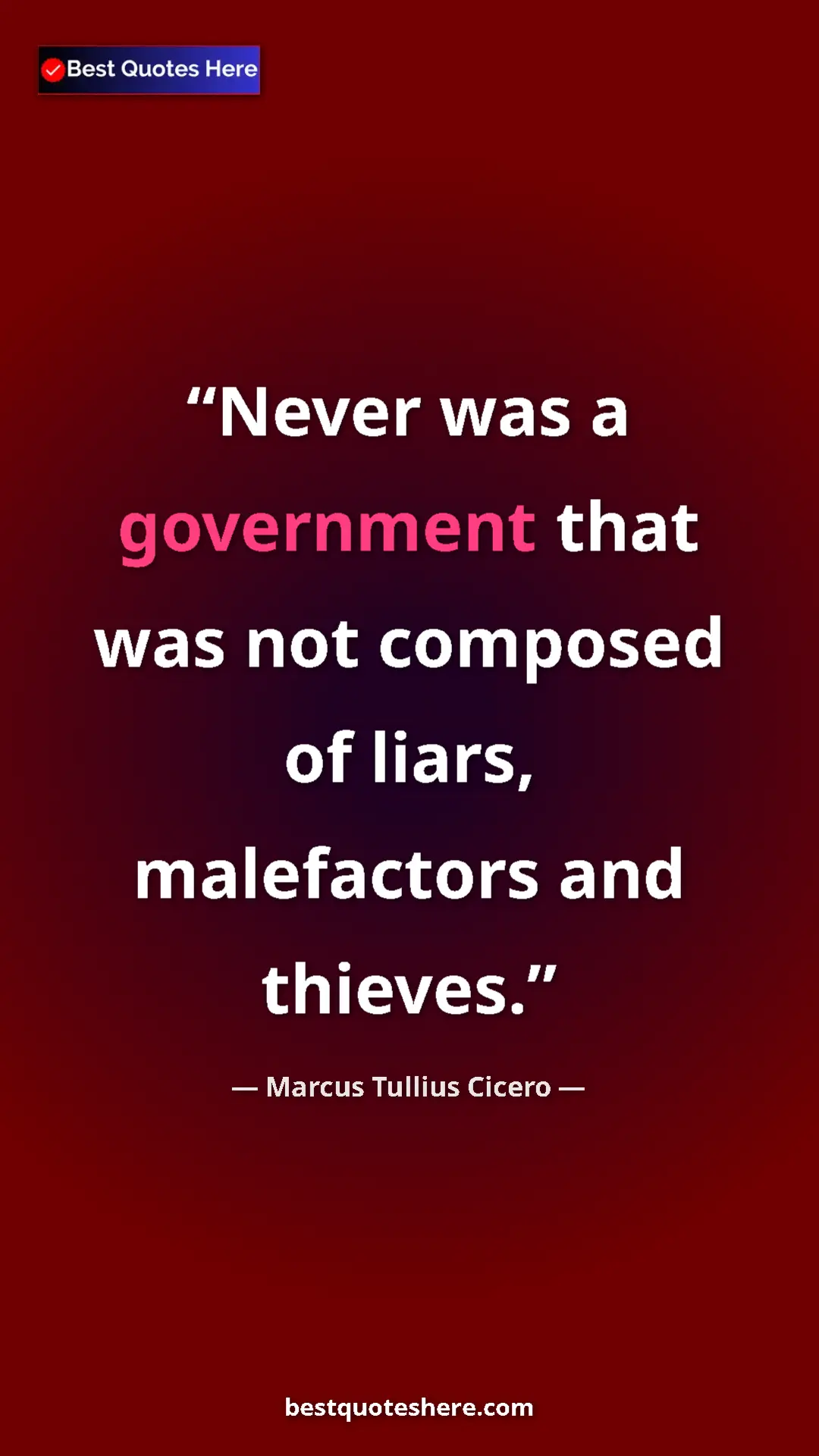 Pinterest quote poster by Marcus Tullius Cicero: "Never was a government that was not composed of liars,..."