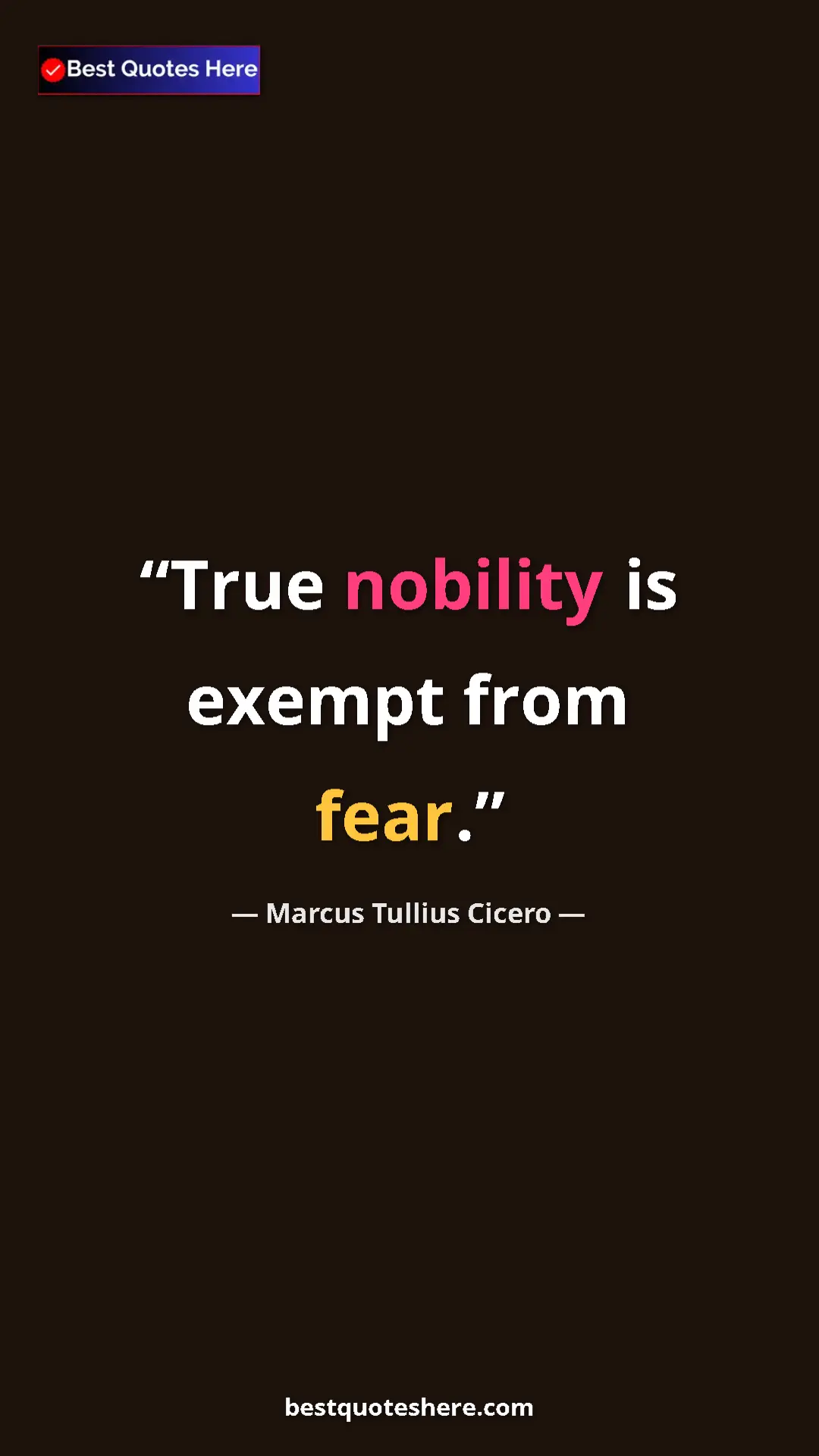 Pinterest quote poster by Marcus Tullius Cicero: "True nobility is exempt from fear."