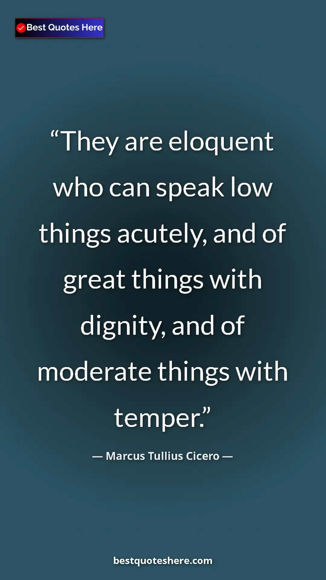 Pinterest quote poster by Marcus Tullius Cicero: "They are eloquent who can speak low things acutely, and of..."
