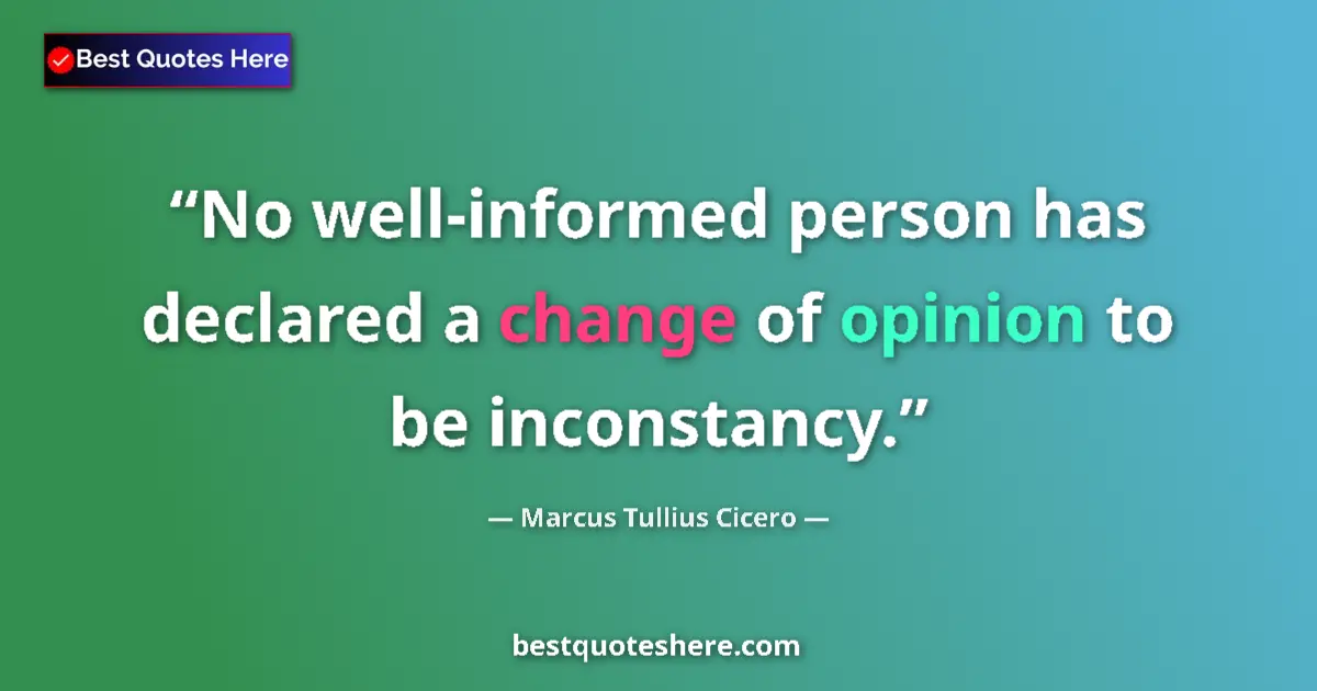 Marcus Tullius Cicero quote: "No well-informed person has declared a change of opinion to..."