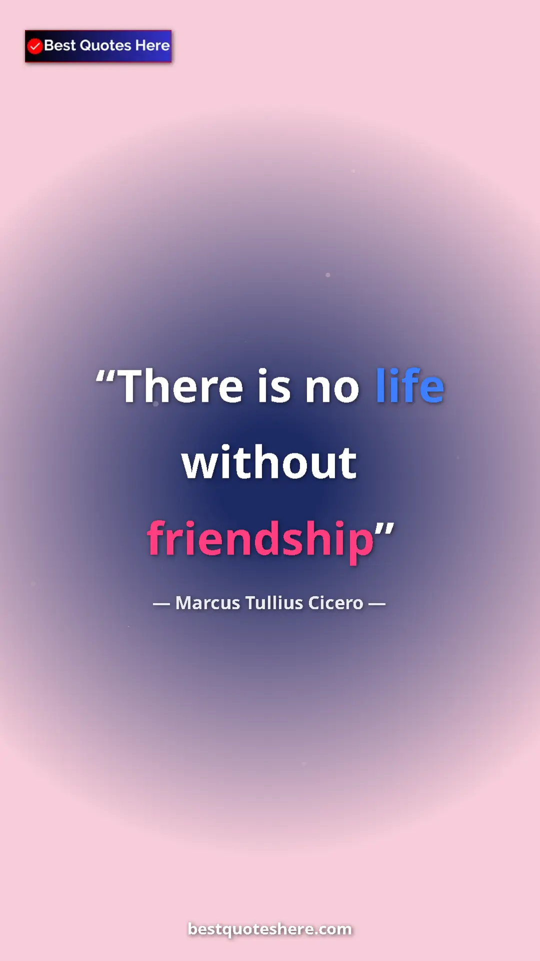 Pinterest quote poster by Marcus Tullius Cicero: "There is no life without friendship"