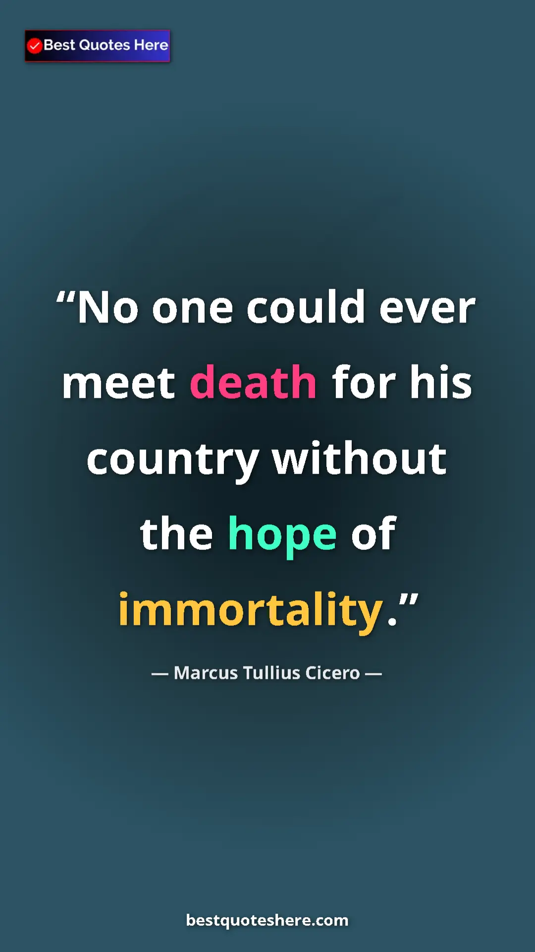 Pinterest quote poster by Marcus Tullius Cicero: "No one could ever meet death for his country without the..."