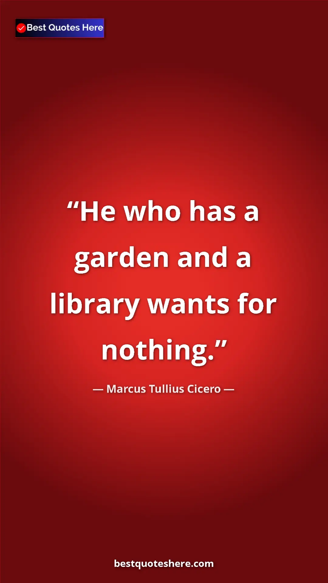 Pinterest quote poster by Marcus Tullius Cicero: "He who has a garden and a library wants for nothing."