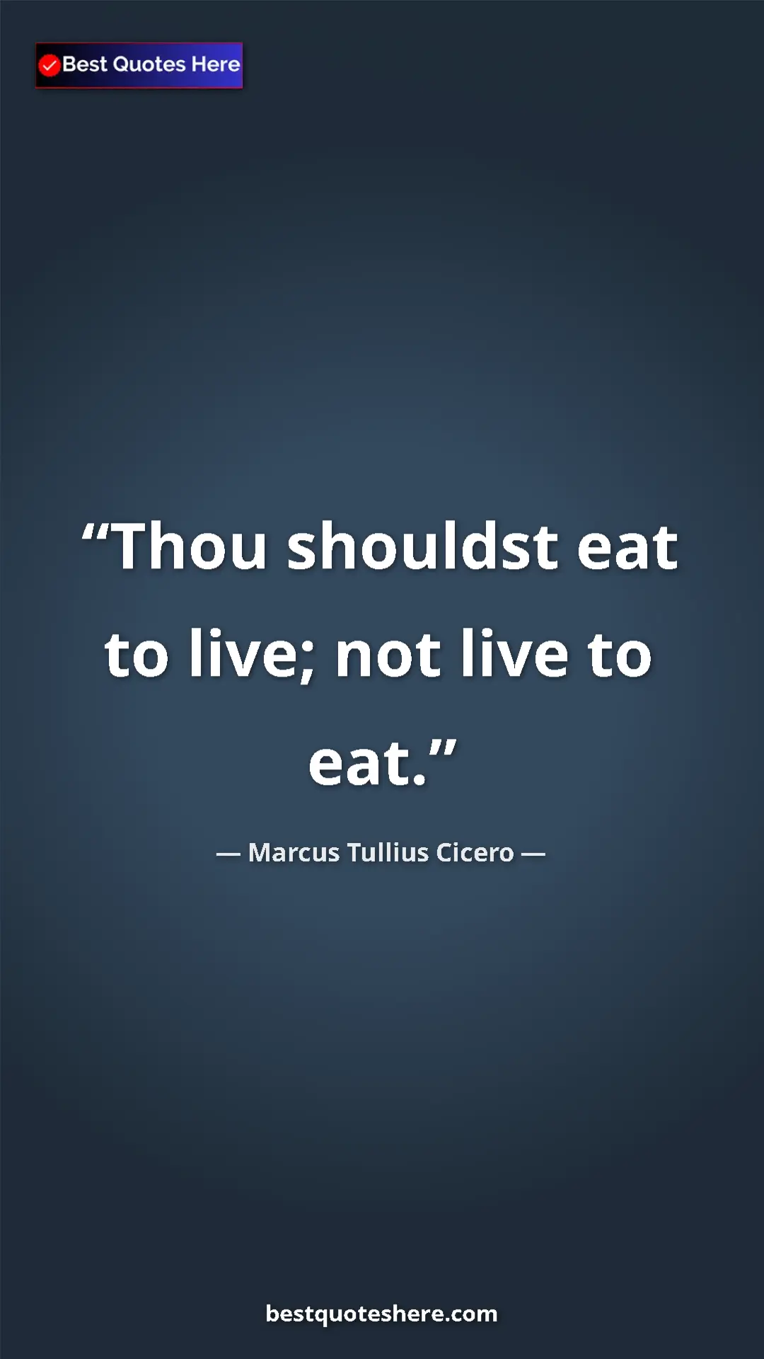 Pinterest quote poster by Marcus Tullius Cicero: "Thou shouldst eat to live; not live to eat."