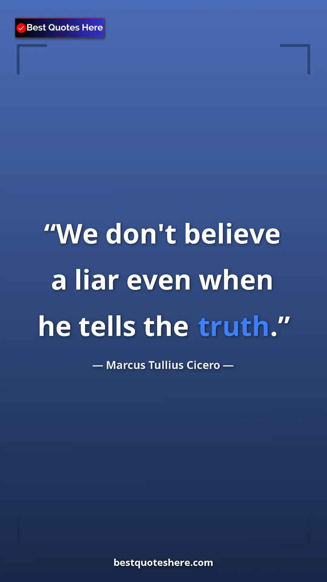 Pinterest quote poster by Marcus Tullius Cicero: "We don't believe a liar even when he tells the truth."