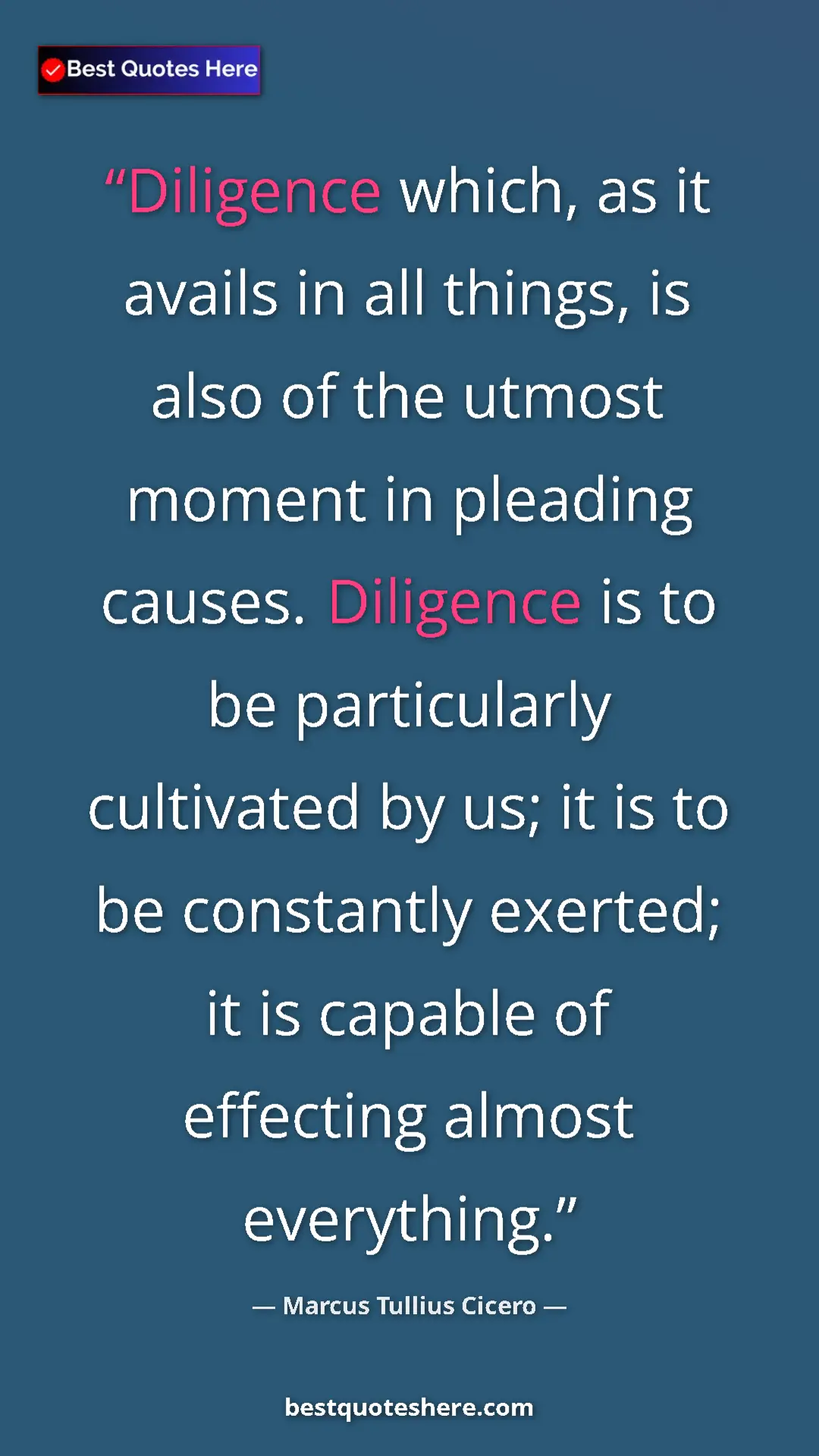 Pinterest quote poster by Marcus Tullius Cicero: "Diligence which, as it avails in all things, is also of the..."