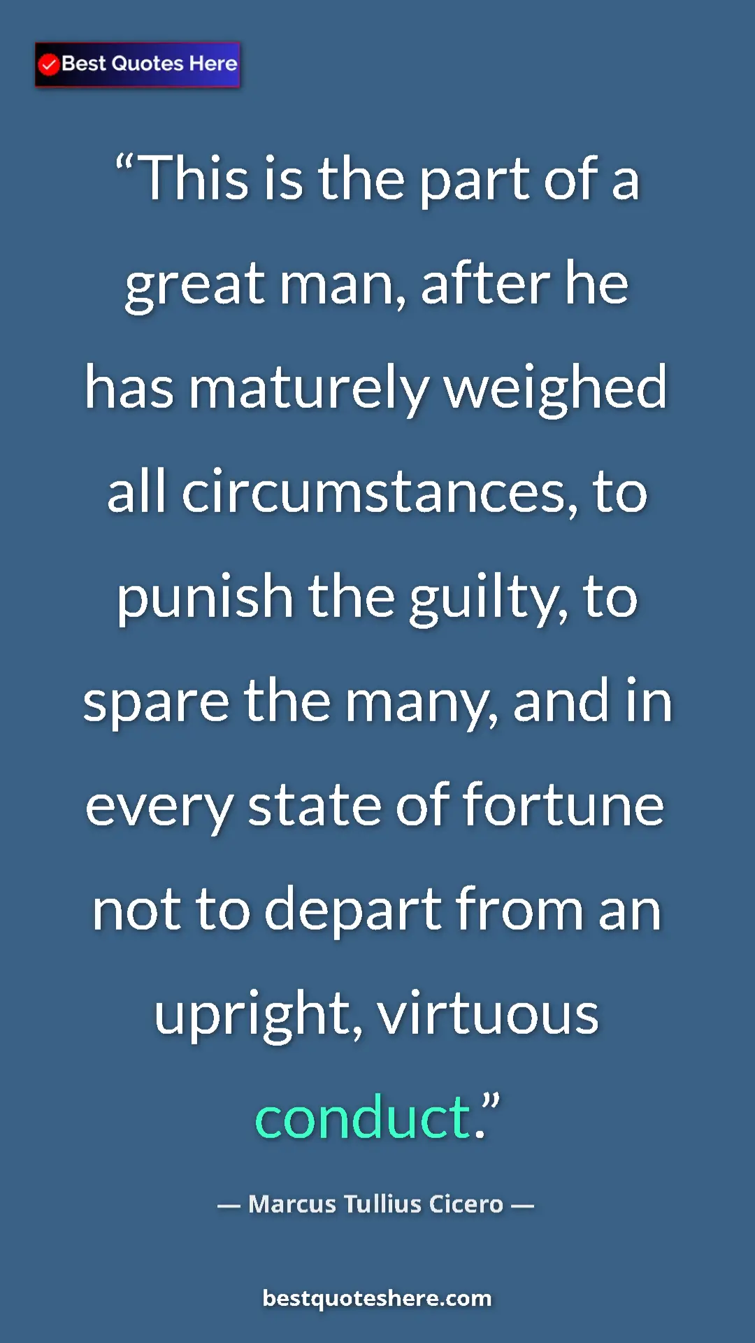Pinterest quote poster by Marcus Tullius Cicero: "This is the part of a great man, after he has maturely..."