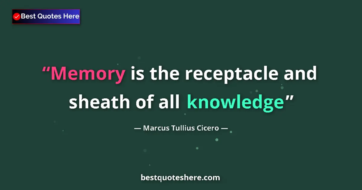 Image for the quote by Marcus Tullius Cicero: Memory is the receptacle and sheath of all knowledge...