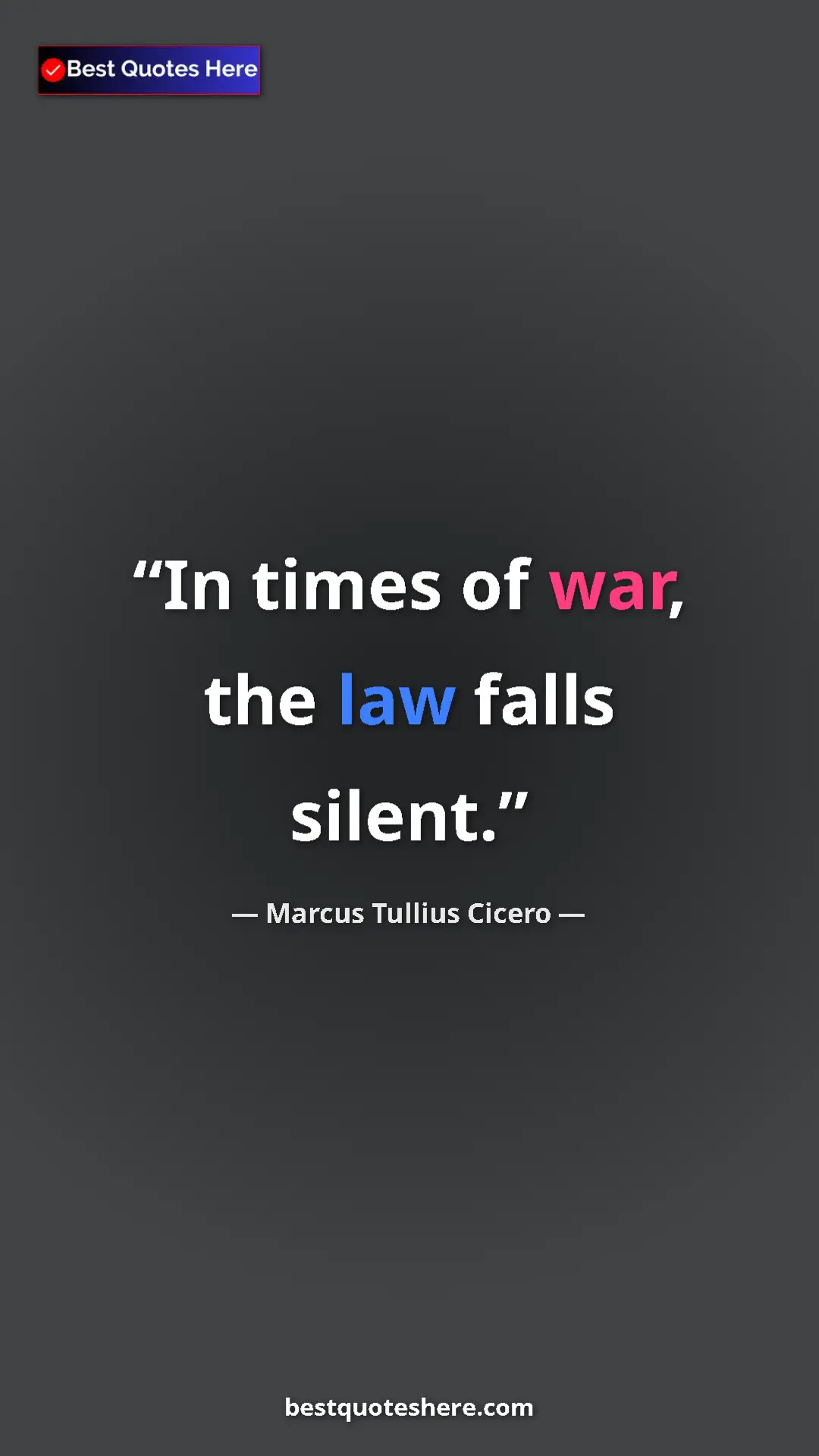 Pinterest quote poster by Marcus Tullius Cicero: "In times of war, the law falls silent."
