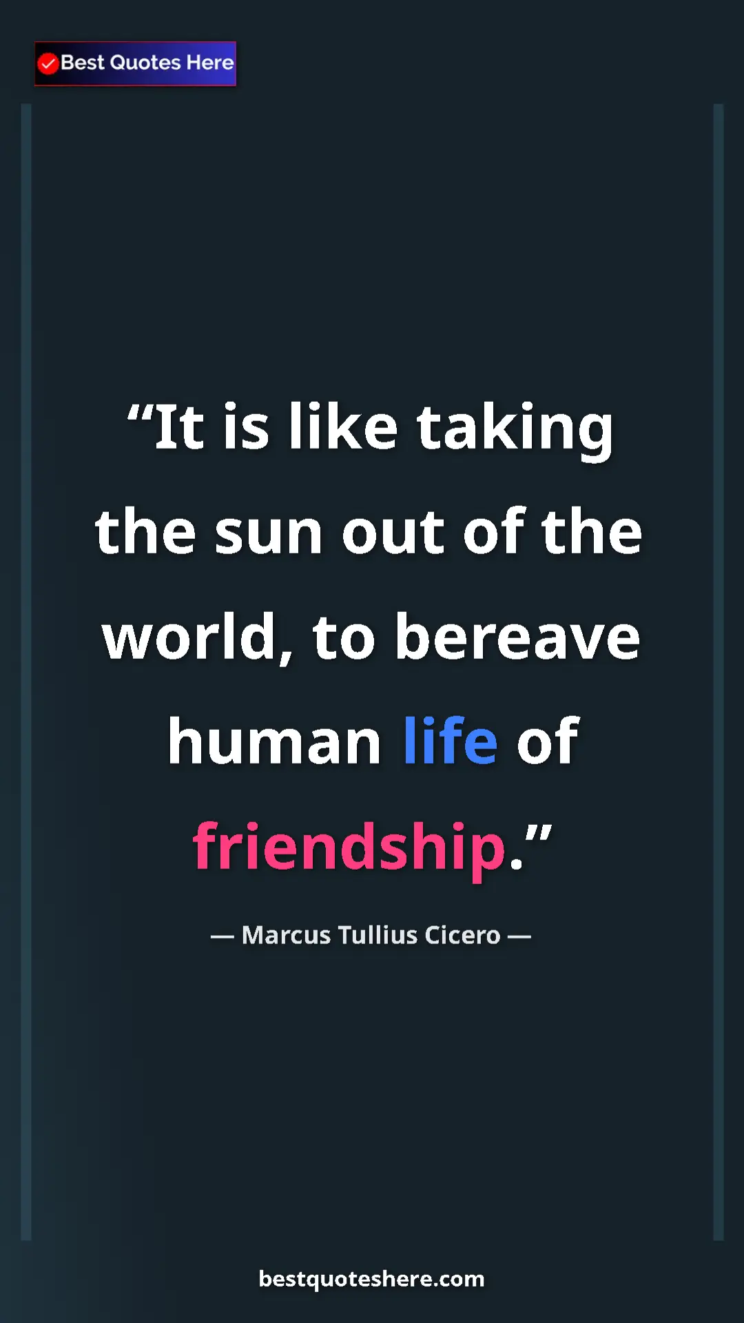 Pinterest quote poster by Marcus Tullius Cicero: "It is like taking the sun out of the world, to bereave..."