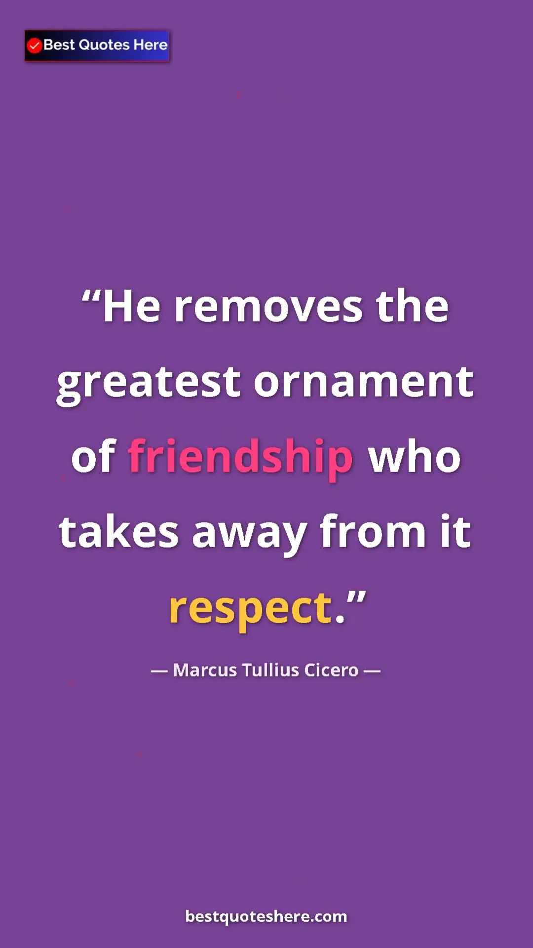 Pinterest quote poster by Marcus Tullius Cicero: "He removes the greatest ornament of friendship who takes..."