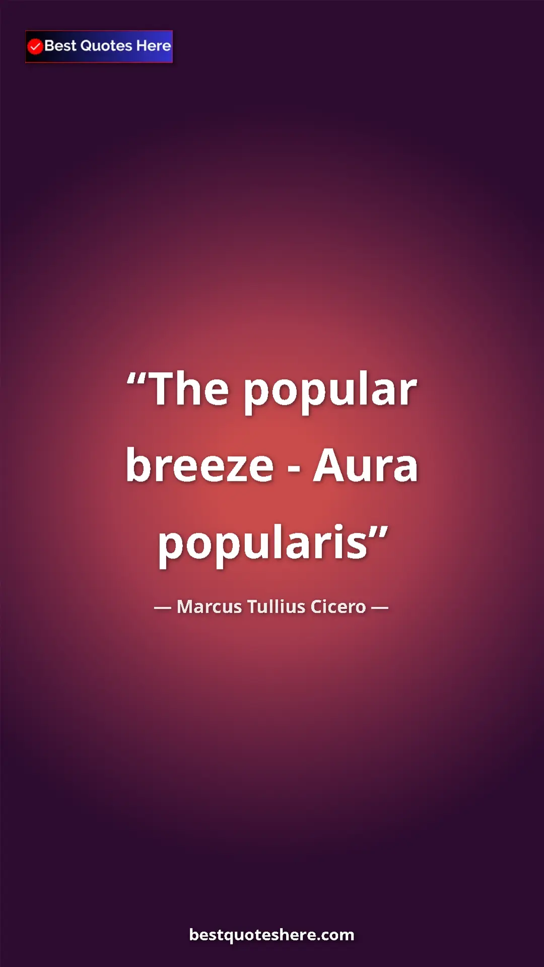 Pinterest quote poster by Marcus Tullius Cicero: "The popular breeze - Aura popularis"