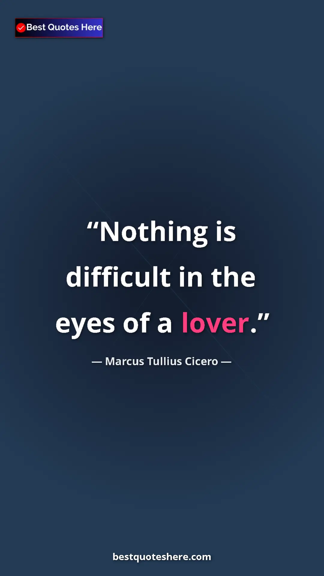 Pinterest quote poster by Marcus Tullius Cicero: "Nothing is difficult in the eyes of a lover."