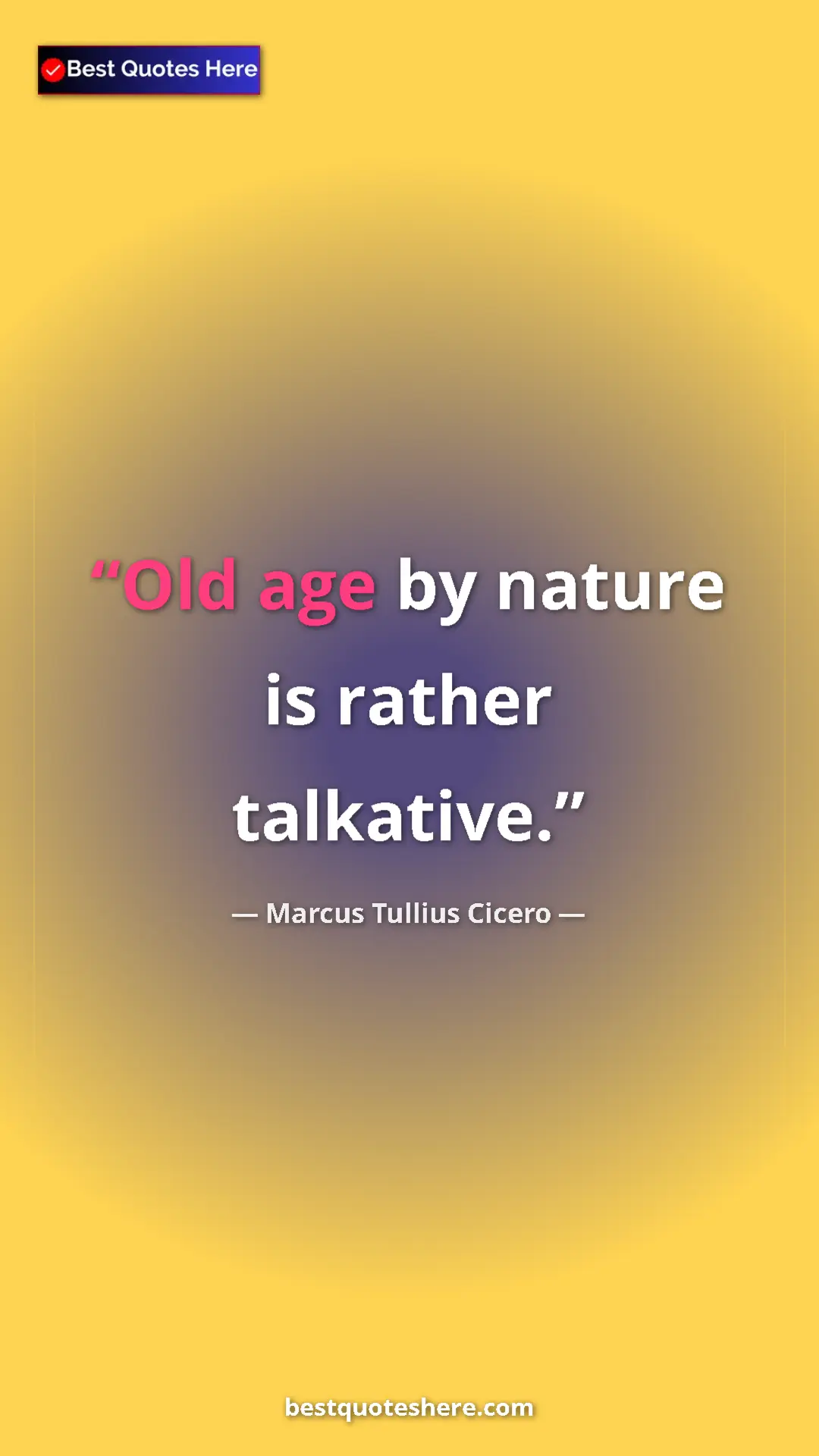 Marcus Tullius Cicero Quote Card: "Old age by nature is rather talkative." Pinterest quote poster by Marcus Tullius Cicero: "Old age by nature is rather talkative."