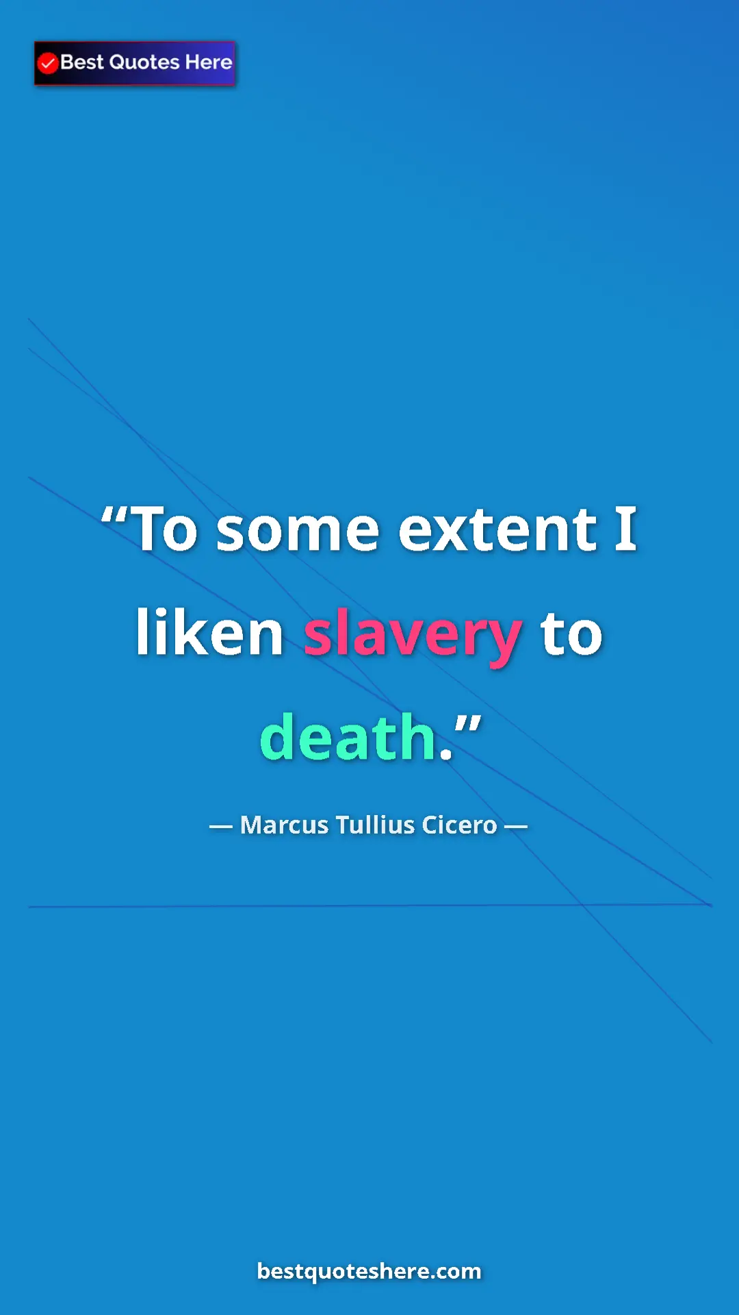 Pinterest quote poster by Marcus Tullius Cicero: "To some extent I liken slavery to death."