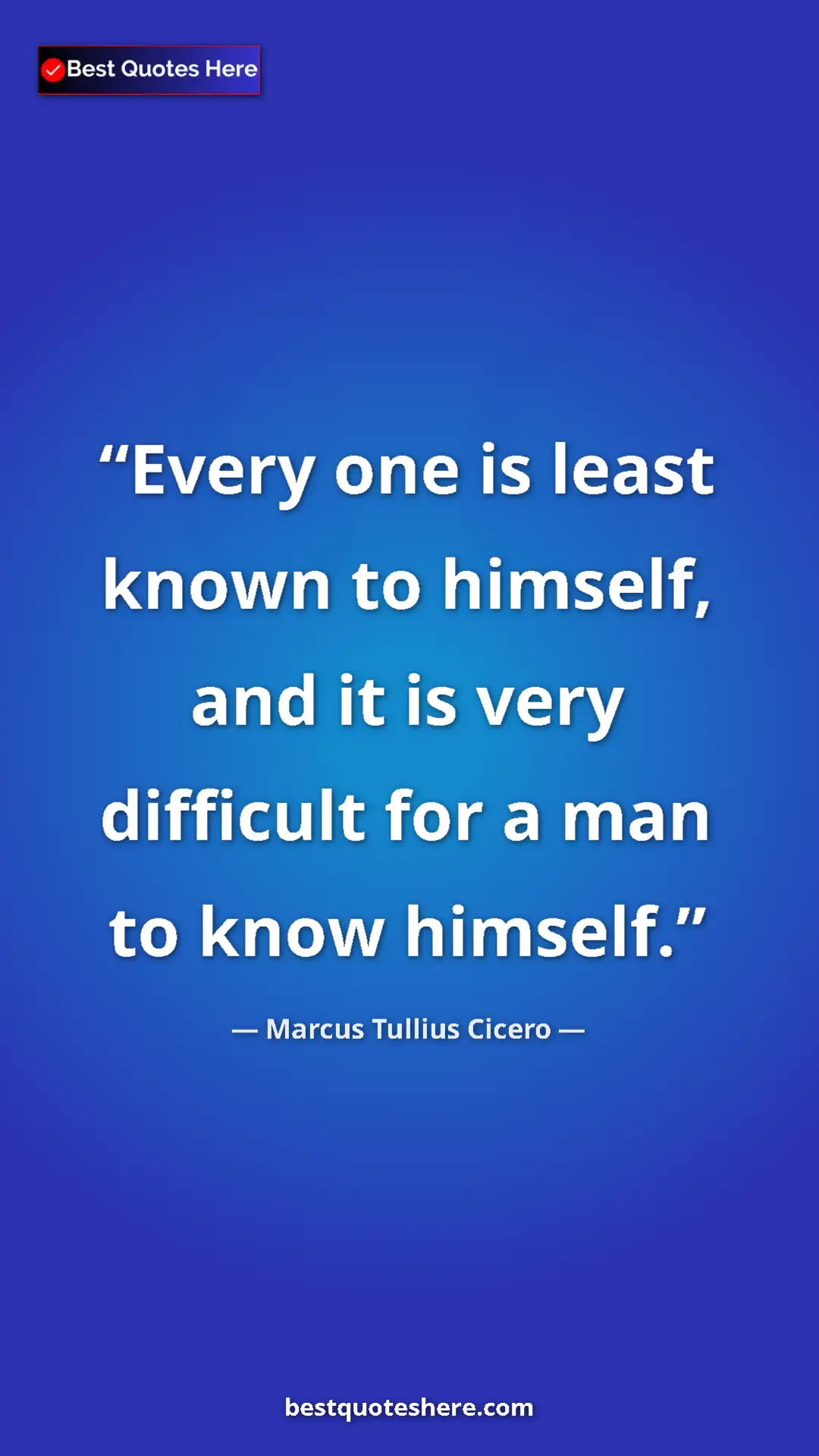 Pinterest quote poster by Marcus Tullius Cicero: "Every one is least known to himself, and it is very..."