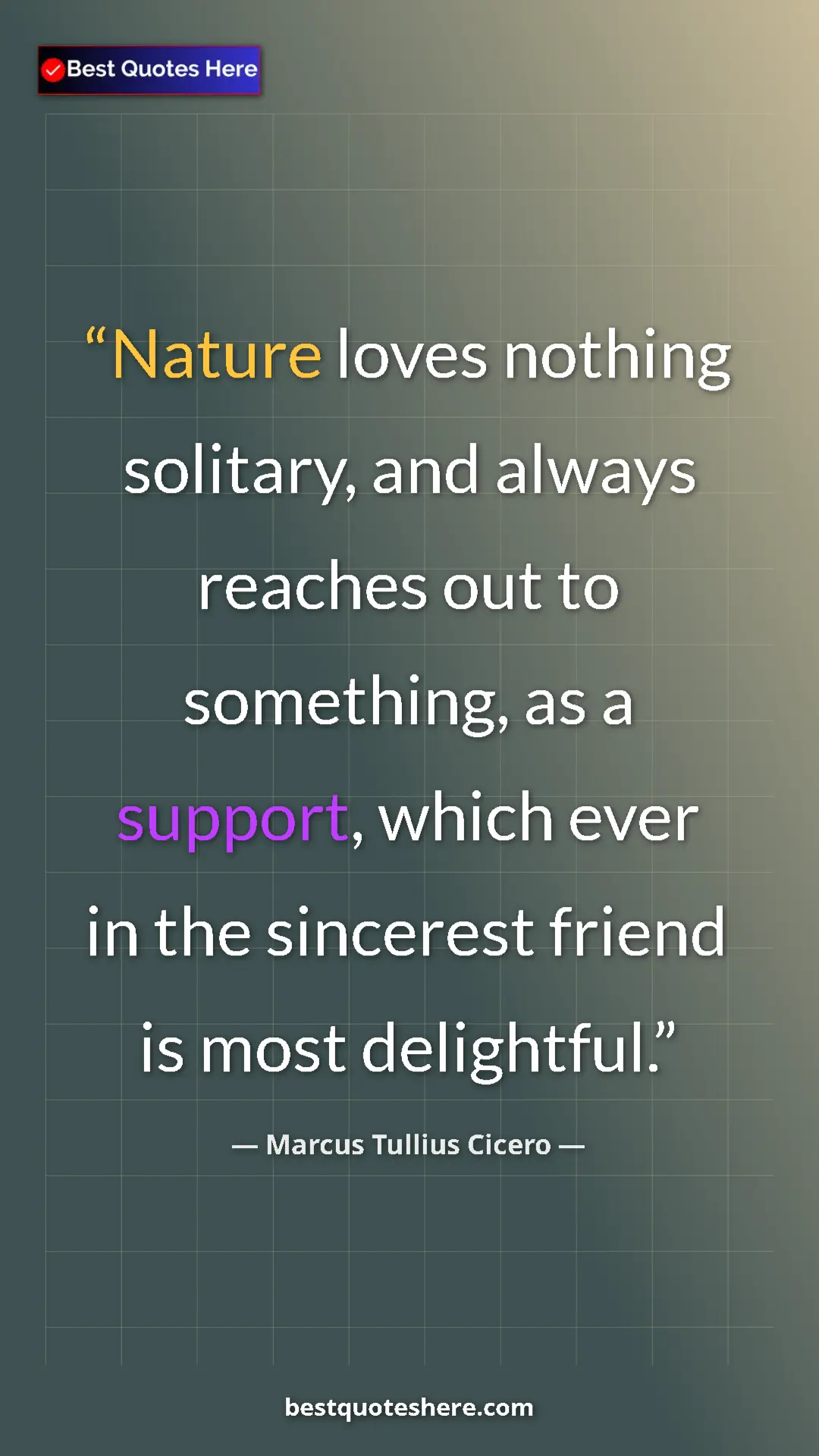 Pinterest quote poster by Marcus Tullius Cicero: "Nature loves nothing solitary, and always reaches out to..."