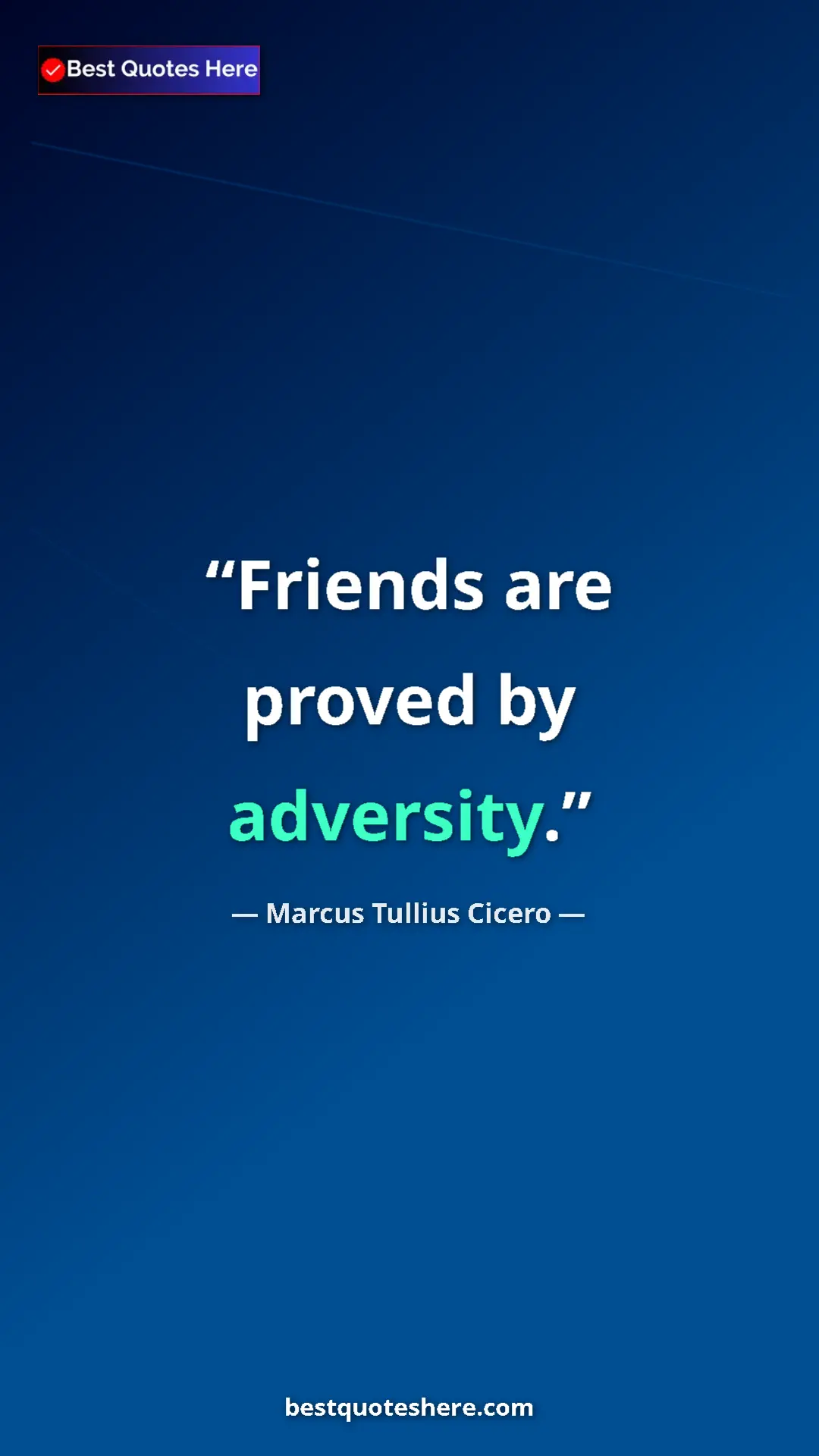 Pinterest quote poster by Marcus Tullius Cicero: "Friends are proved by adversity."