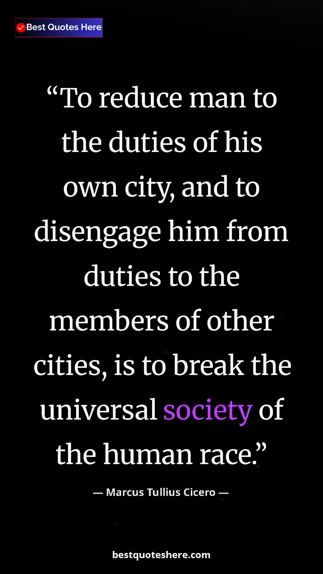 Pinterest quote poster by Marcus Tullius Cicero: "To reduce man to the duties of his own city, and to..."