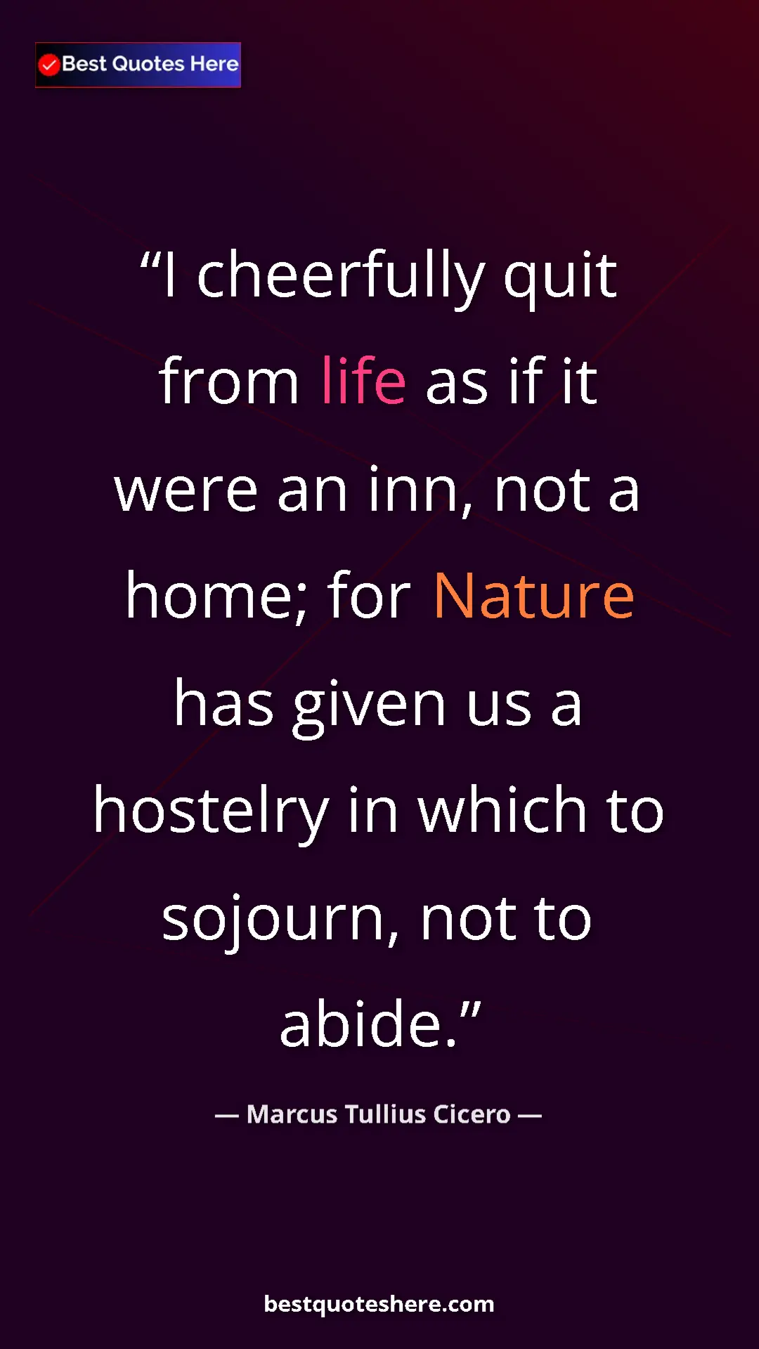 Pinterest quote poster by Marcus Tullius Cicero: "I cheerfully quit from life as if it were an inn, not a..."