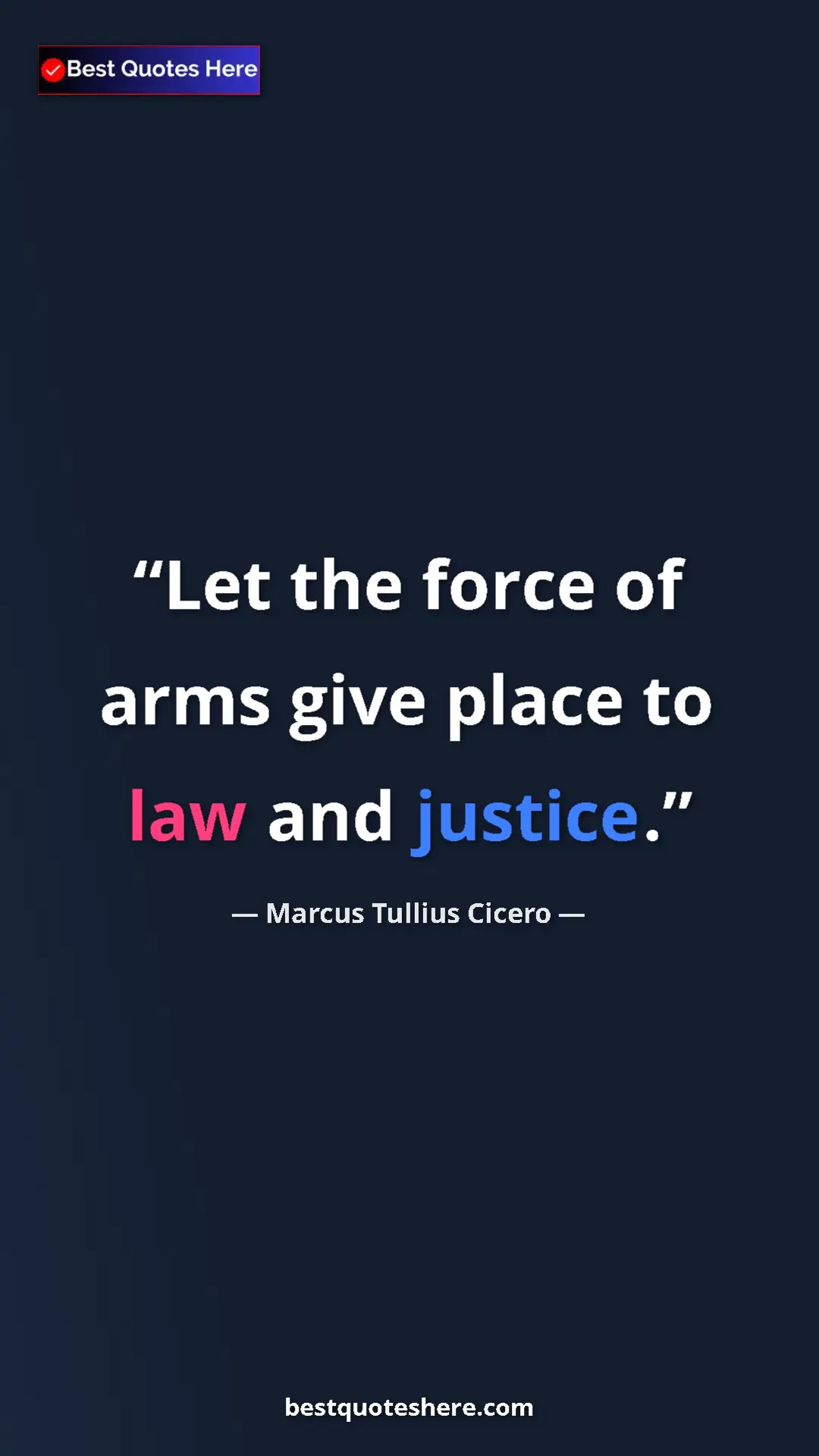 Pinterest quote poster by Marcus Tullius Cicero: "Let the force of arms give place to law and justice."