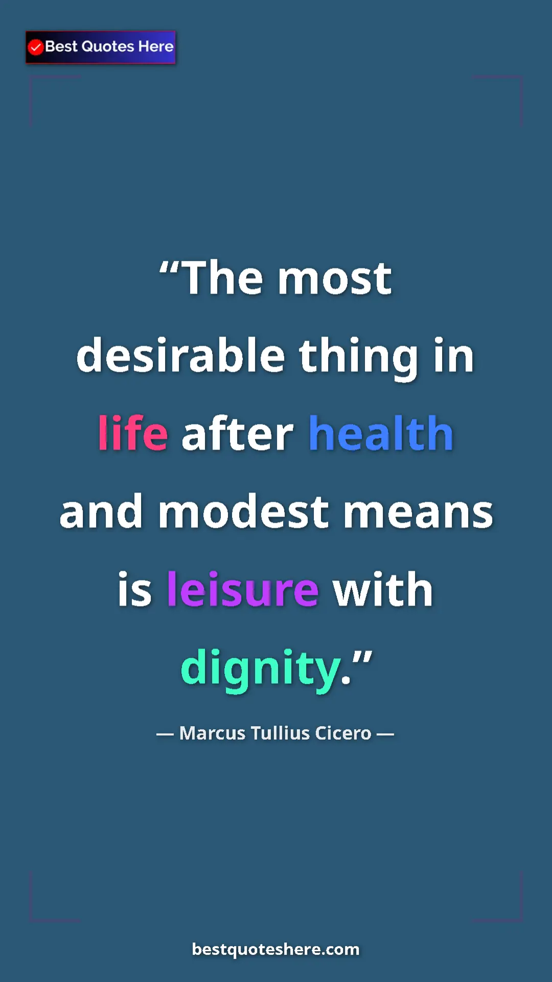 Pinterest quote poster by Marcus Tullius Cicero: "The most desirable thing in life after health and modest..."